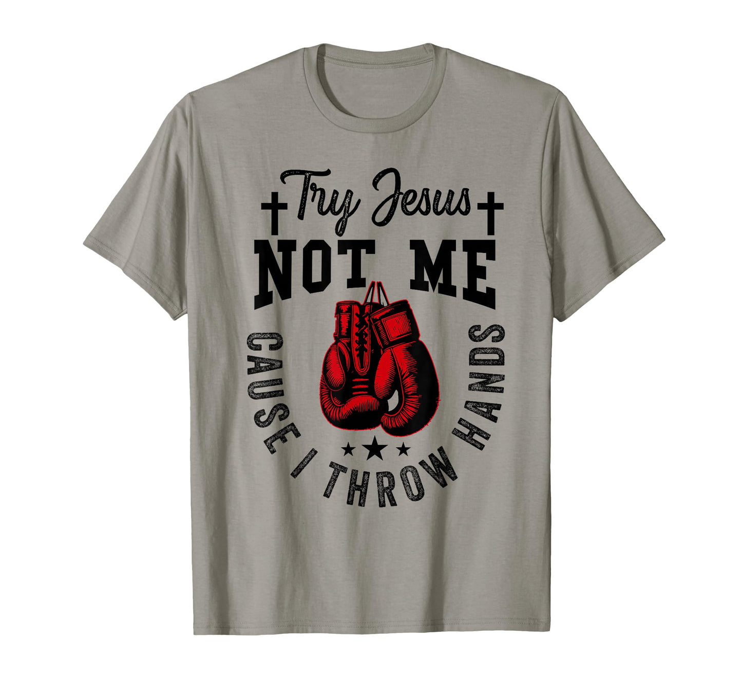Try Jesus Not Me Cause I Throw Hands Christian Boxing MMA T-Shirt