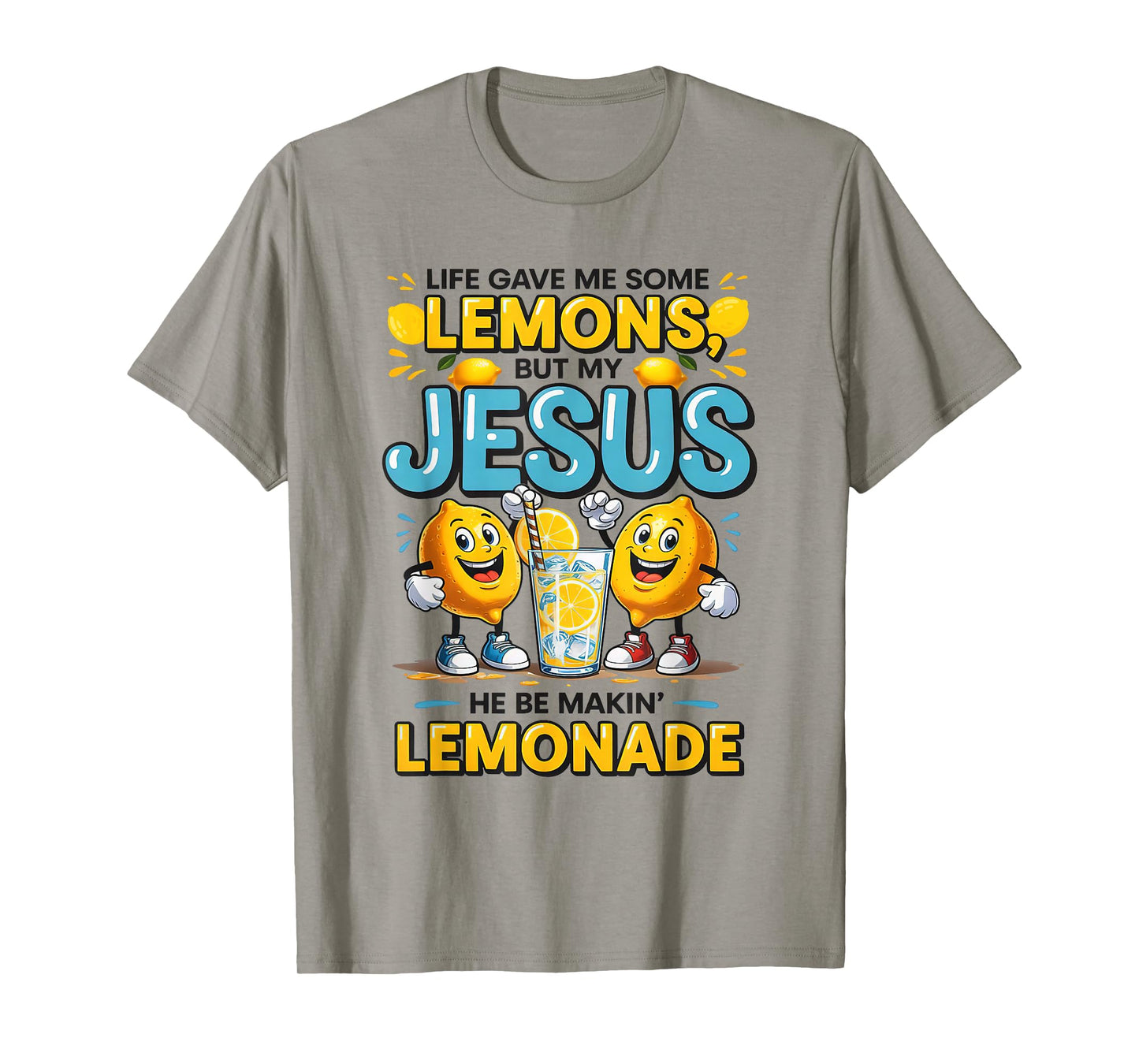Life Gave Me Some Lemon But My Jesus He Be Makin' Lemonade T-Shirt
