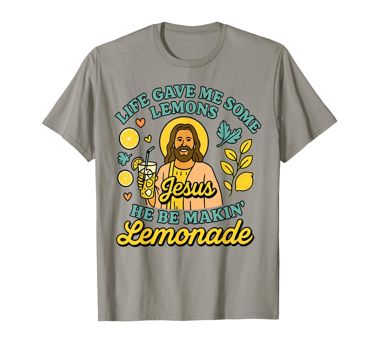 Life Gave Me Some Lemons But My Jesus He Be Makin Lemonade T-Shirt