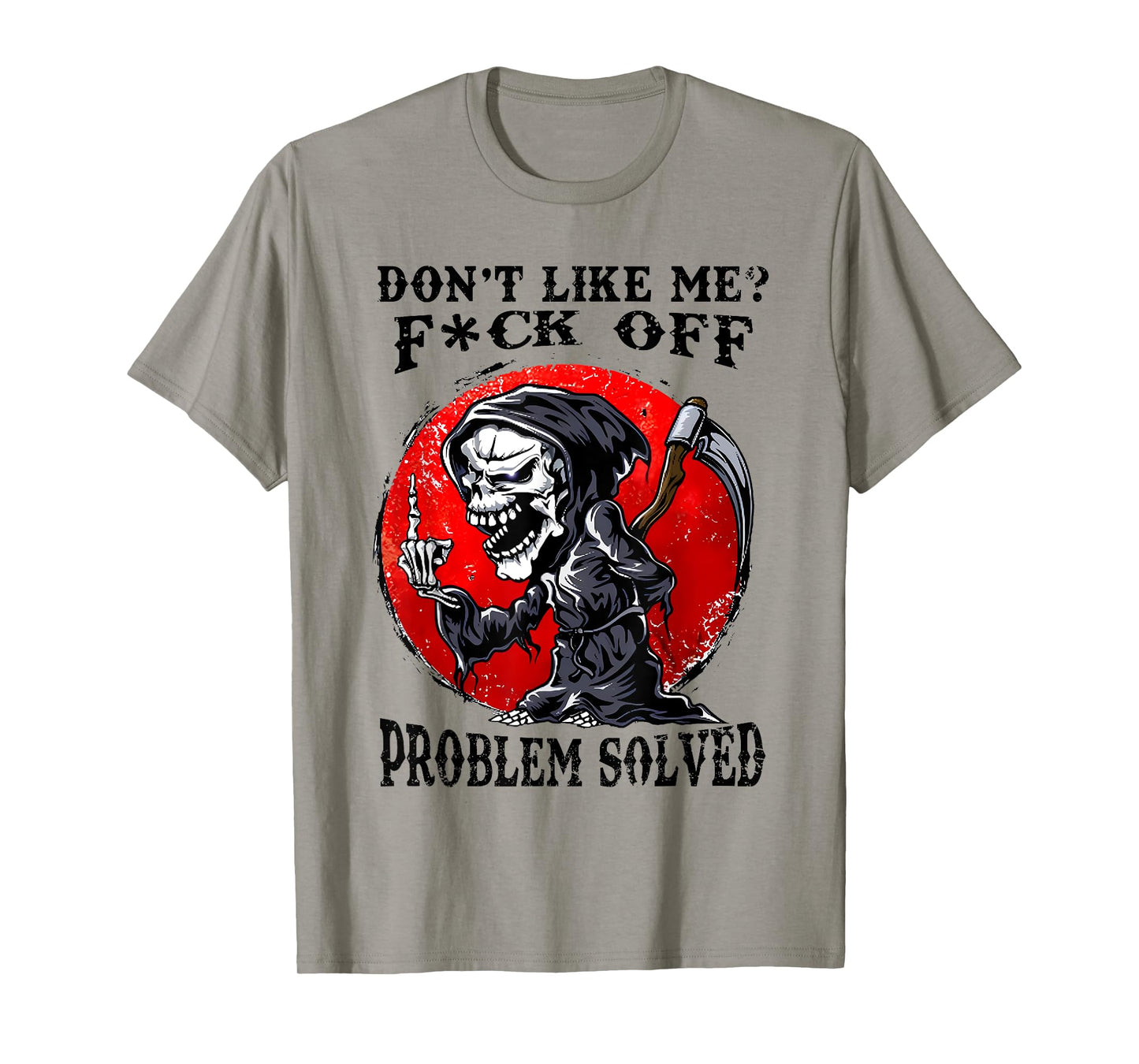 Don't Like Me F#ck Off Problem Solved Funny Humor Men Women T-Shirt