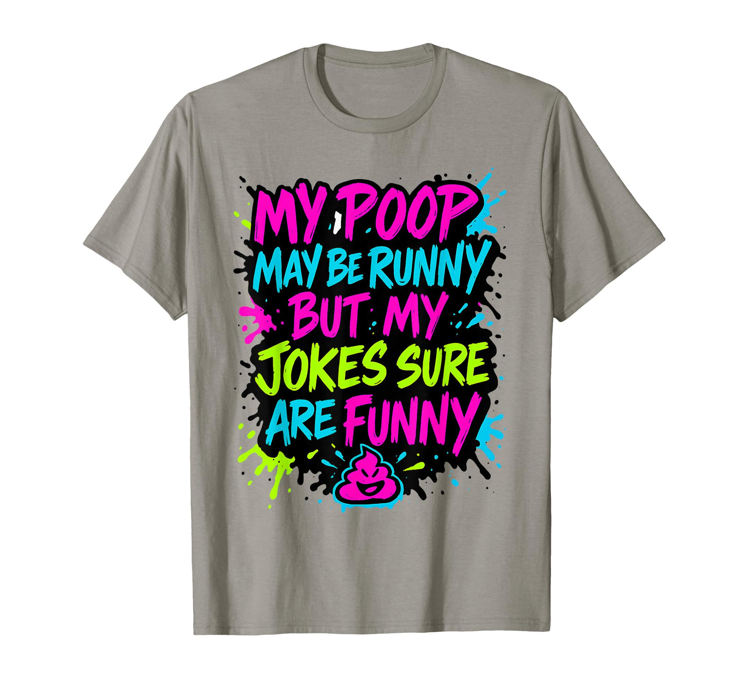 My Poop May Be Runny But My Jokes Sure are Funny Gag Meme T-Shirt