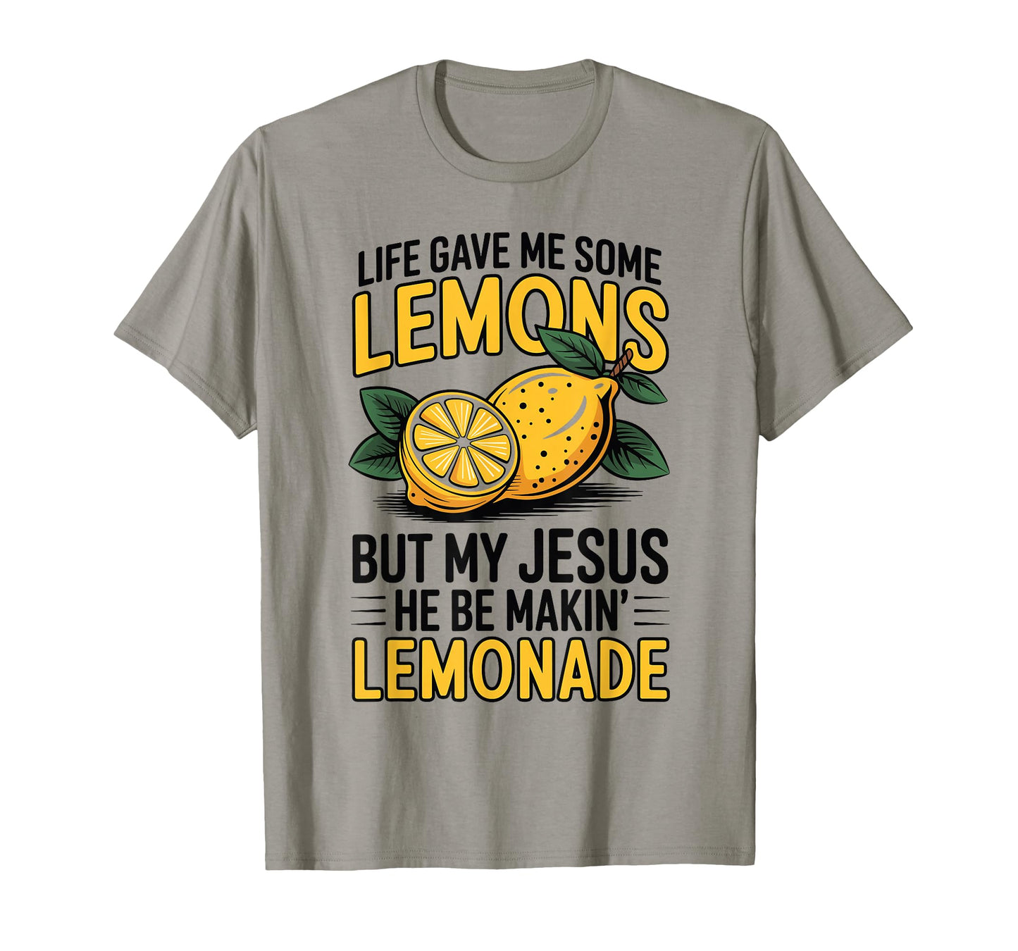 Life Gave Me Some Lemons But My Jesus He Be Makin' Lemonade T-Shirt