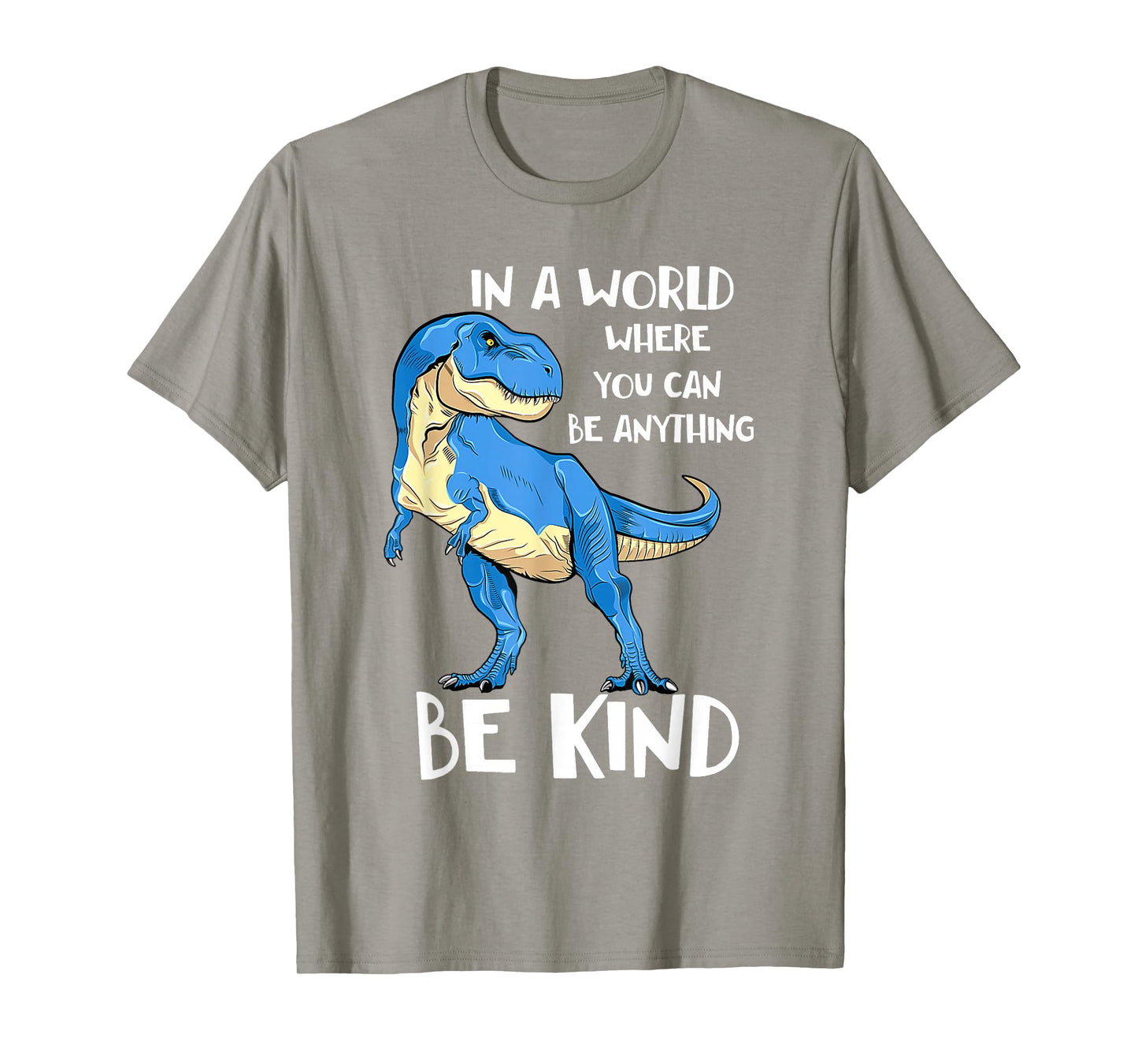 in A World Where You Can Be Anything Be Kind Dinosaur T Rex T-Shirt