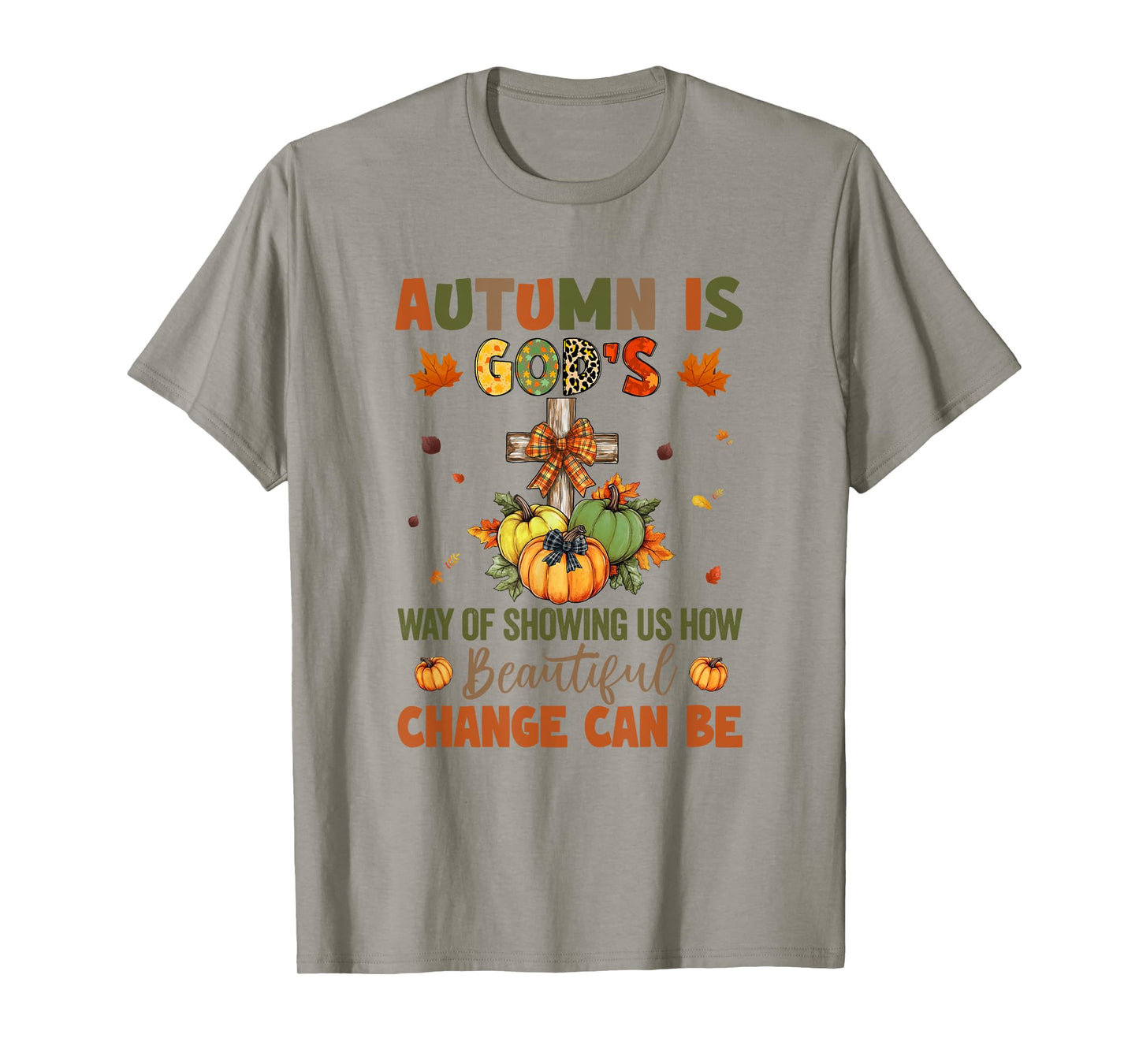 Autumn Is God's Way Of Showing Us How Beautiful Autumn Fall T-Shirt