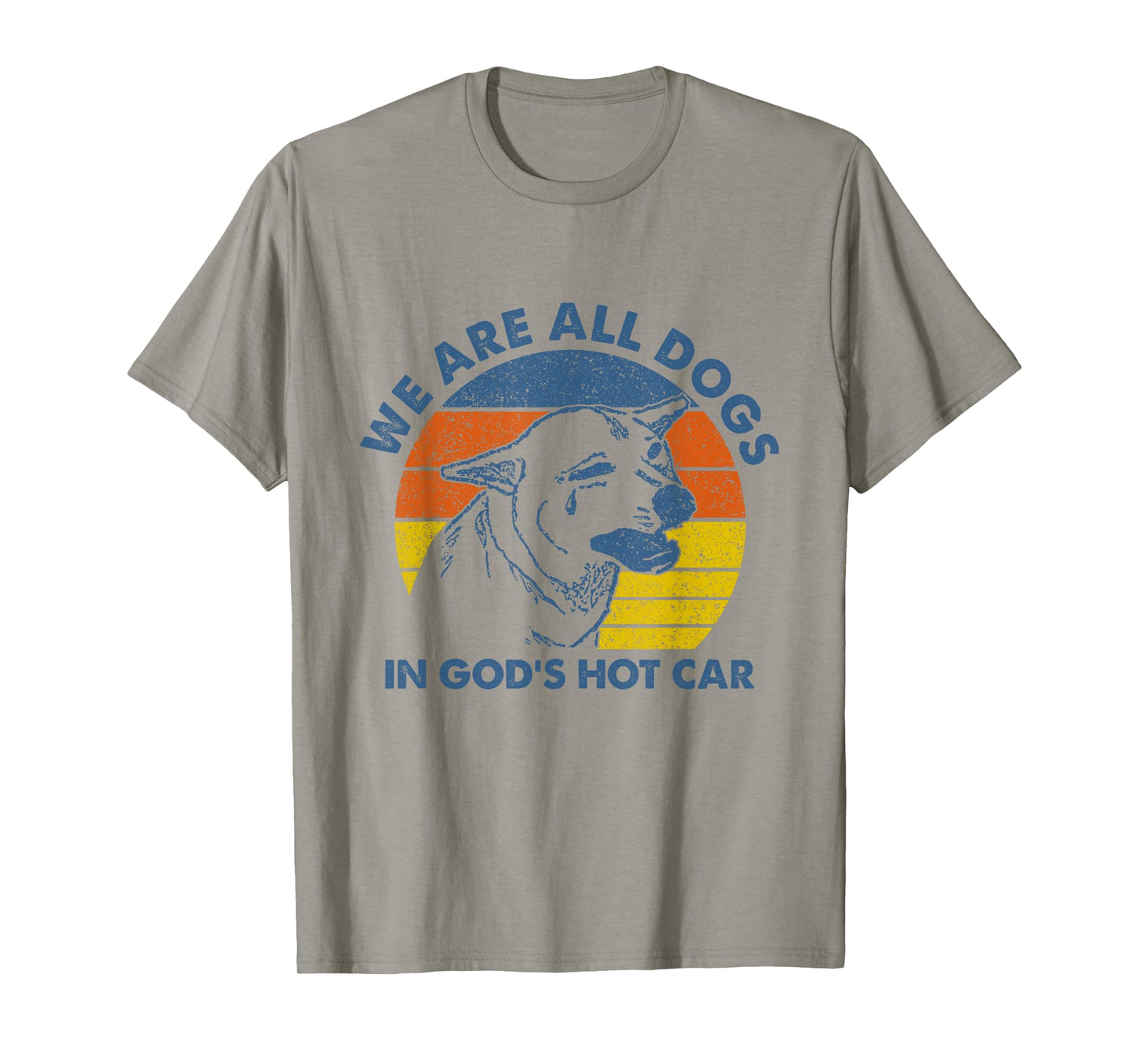 We are All Dogs in God's Hot Car Humor Sarcastic Dog Meme T-Shirt