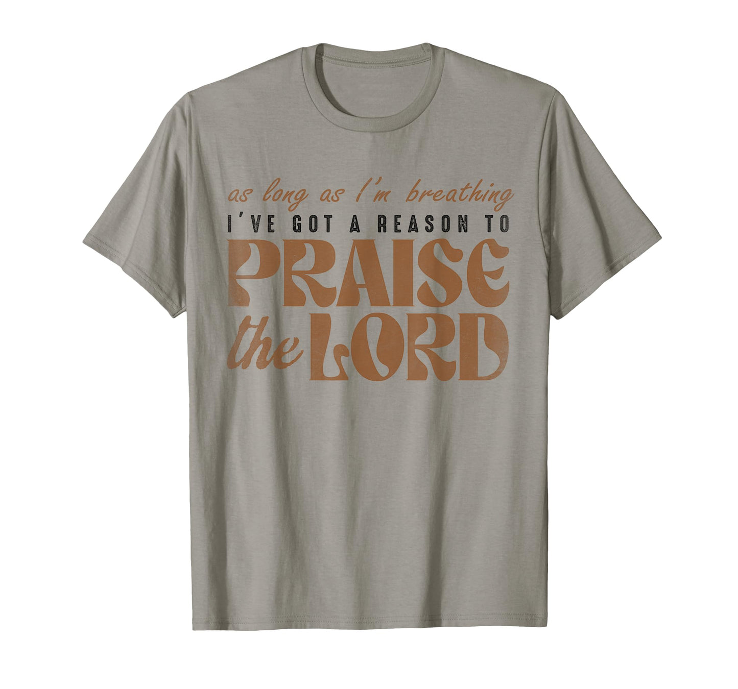 As Long As I'm Breathing I've Got A Reason To Praises Jesus T-Shirt