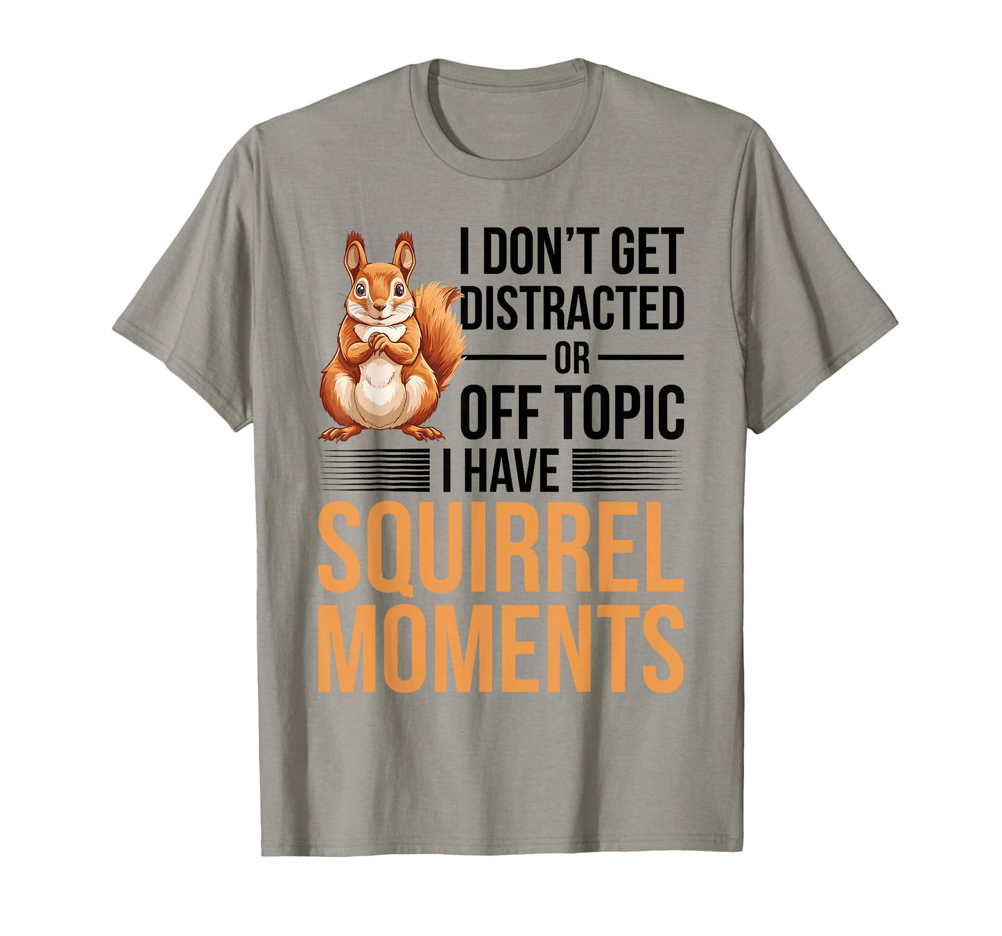 Funny Squirrel Animal I Dont Get Distracted or Off Topic I T-Shirt
