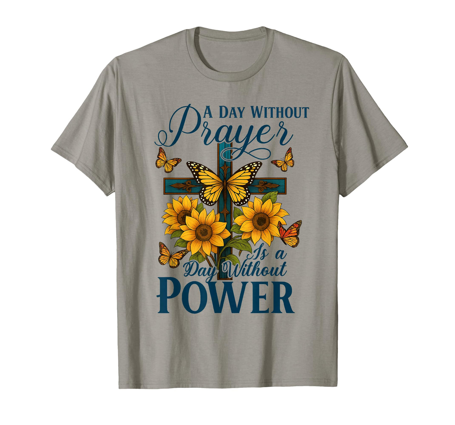 A Day Without Prayer is A Day Without Power Cross Sunflower T-Shirt