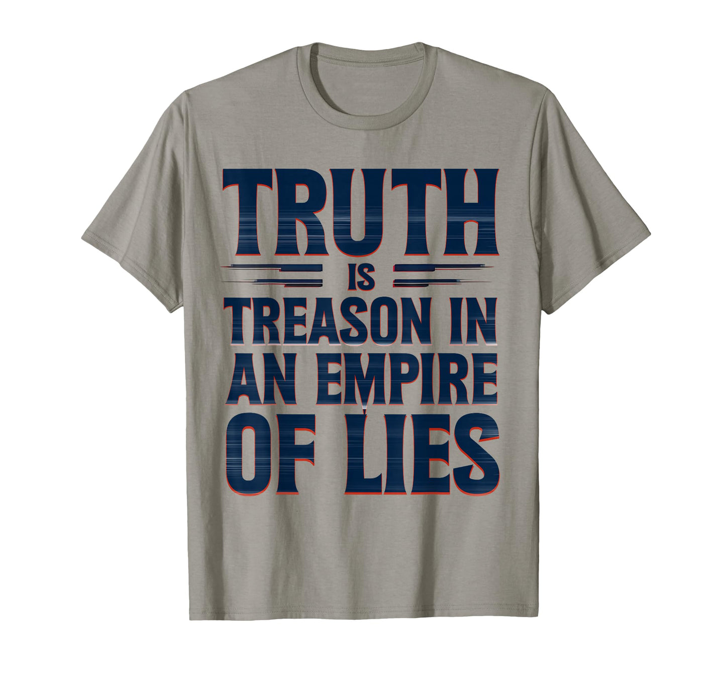 Truth is Treason in an Empire of Lies Funny Quote T-Shirt