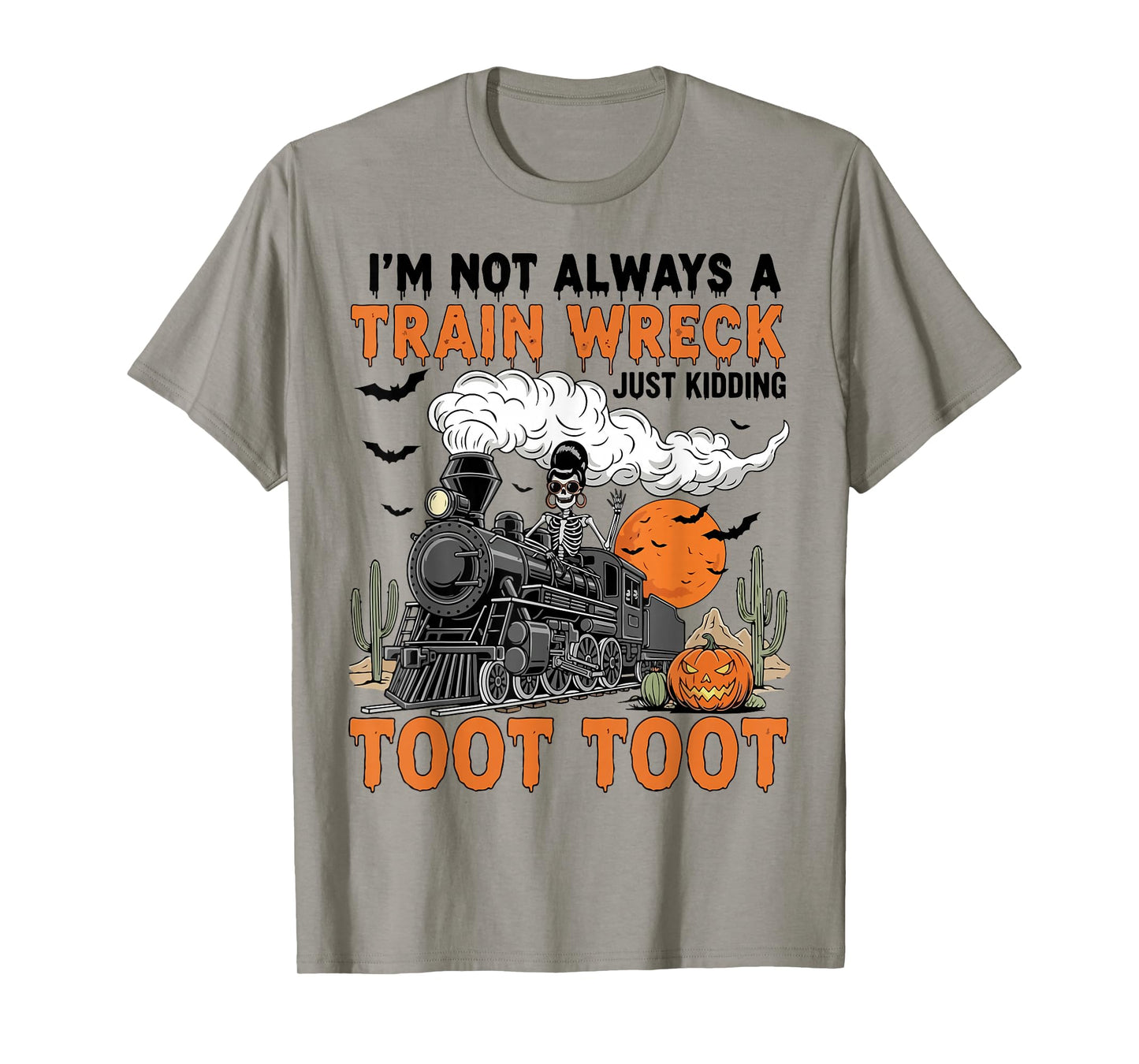 I’m Not Always A Train Wreck Just Kidding Toot Toot Funny T-Shirt