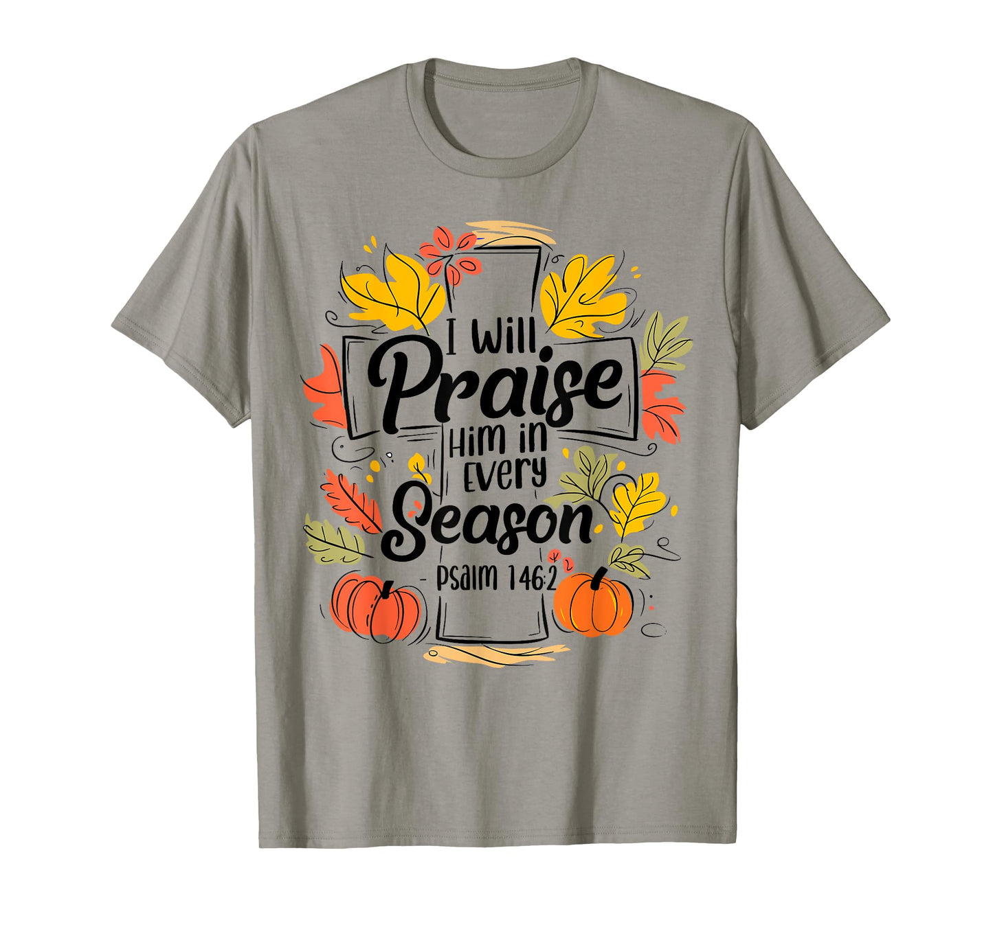 I Will Praise Him In Every Season Pumpkin Bible Verse Faith T-Shirt