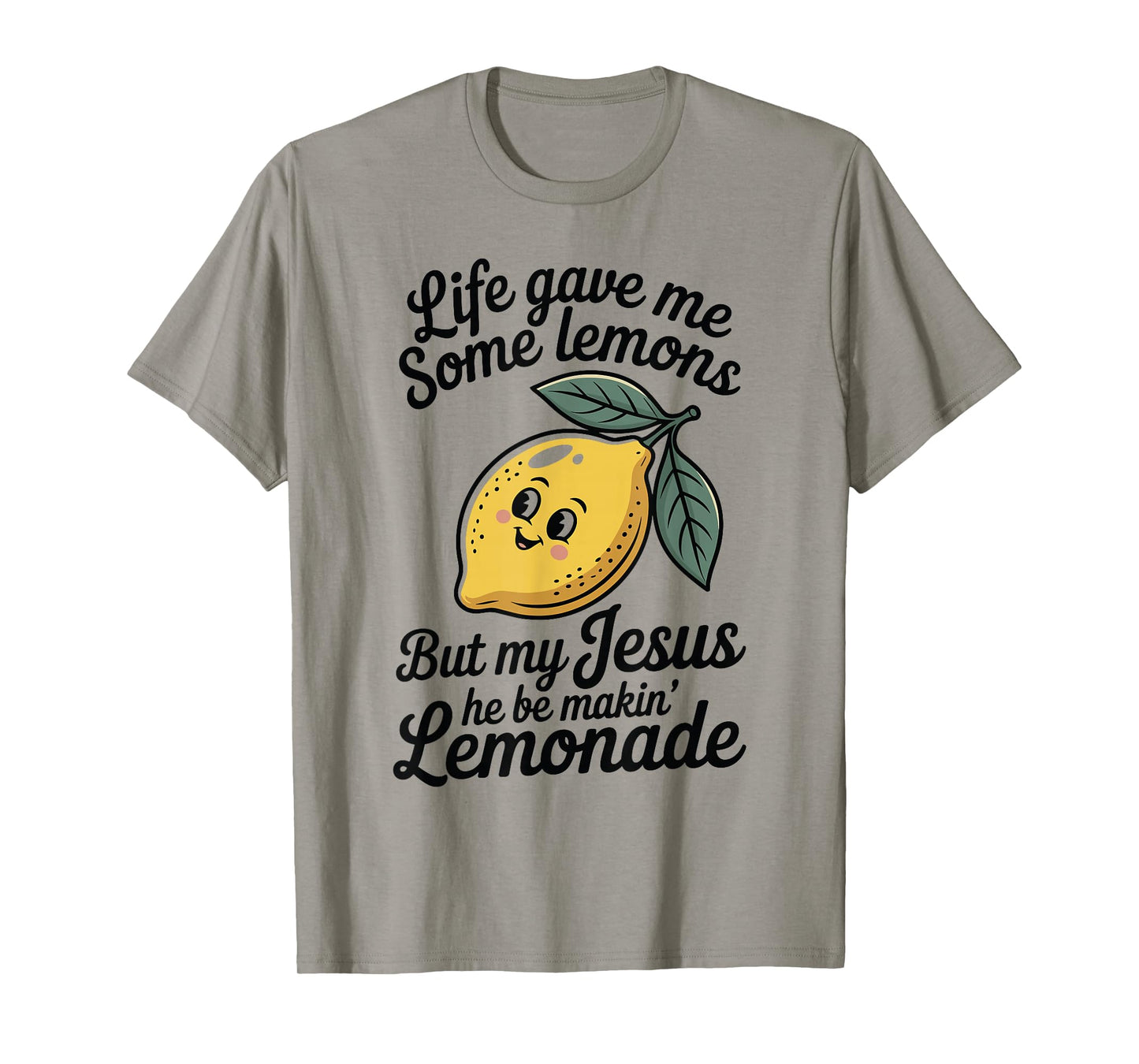 Life Gave Me Some Lemons But My Jesus He Be Makin' Lemonade T-Shirt