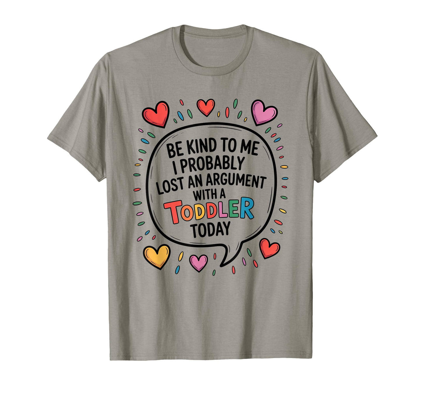 Be Kind To Me I Probably Lost An Argument With A Toddler T-Shirt