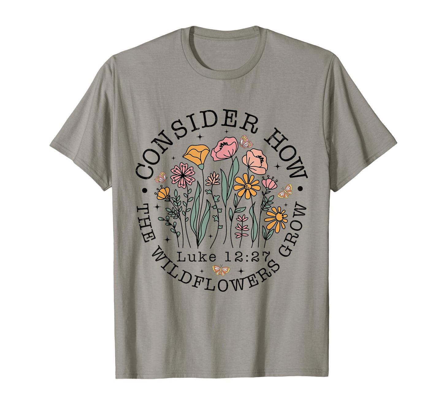 Consider How The Wildflowers Grow, Luke 12:27 Bible Verse T-Shirt