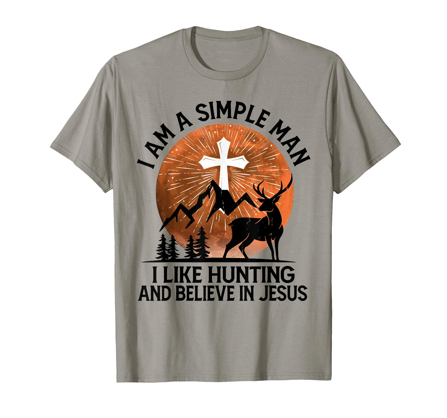 I Am A Simple Man I Like Hunting And Believe In Jesus T-Shirt