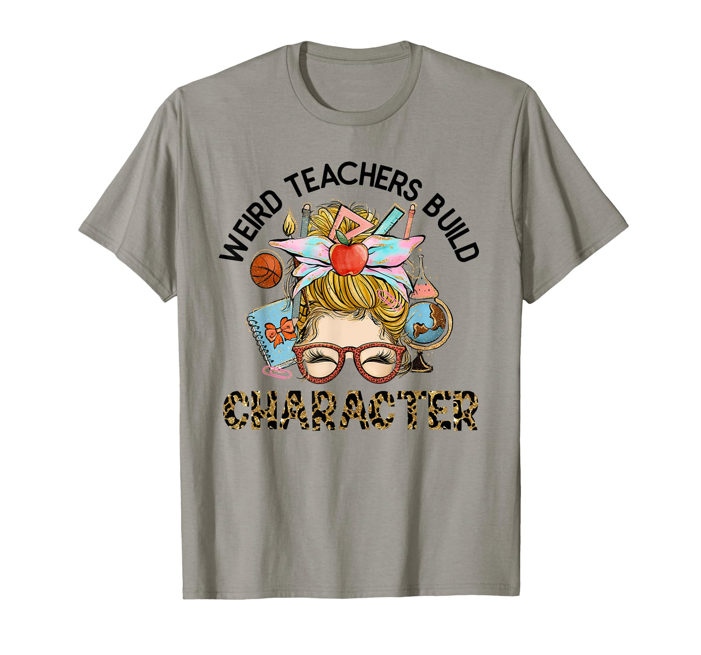 Weird Teachers Build Character Funny Teacher Appreciation Men Women Kids T-Shirt