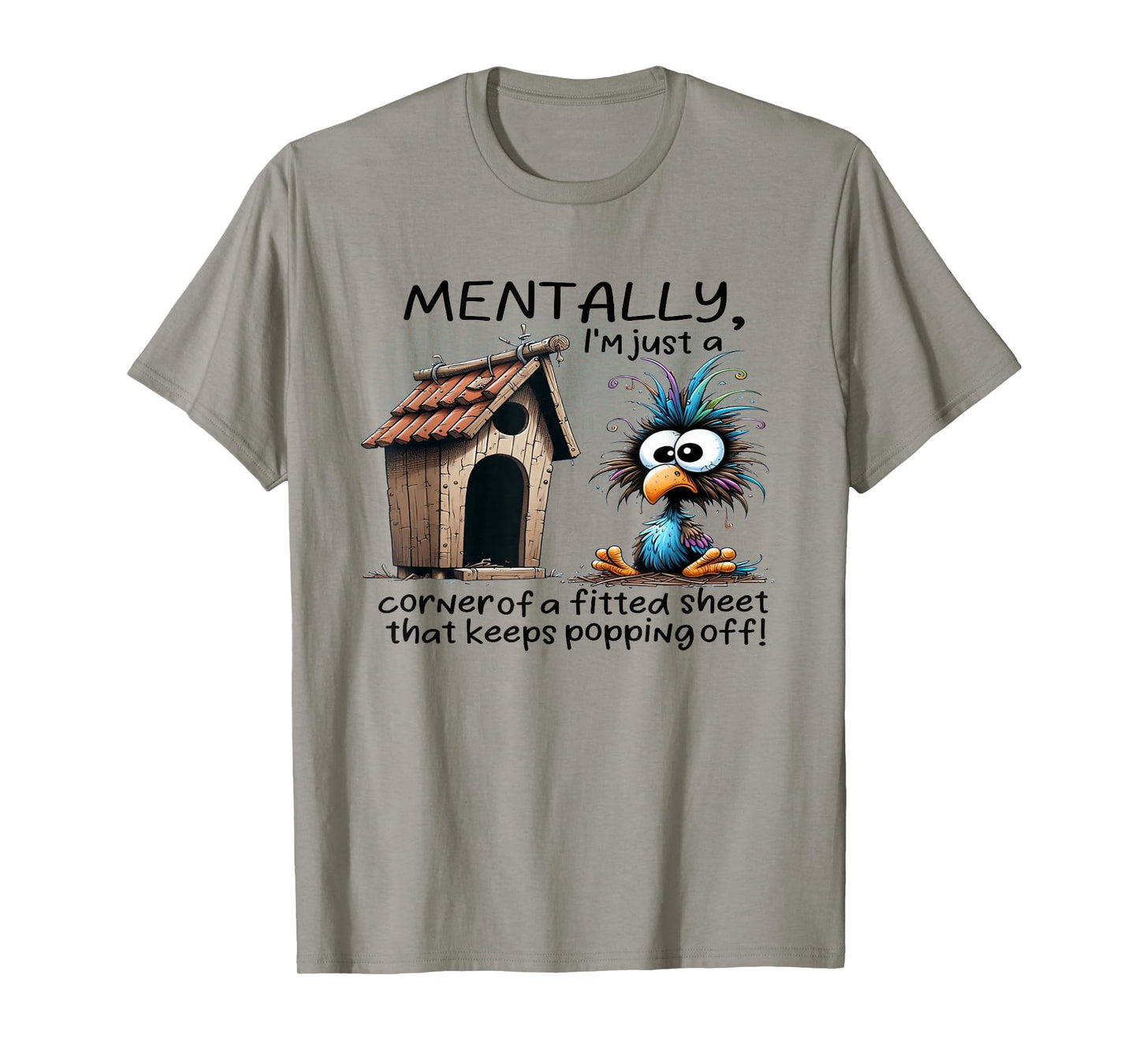 Mentally I’m Just A Corner of A Bed Sheet That Keeps Popping T-Shirt