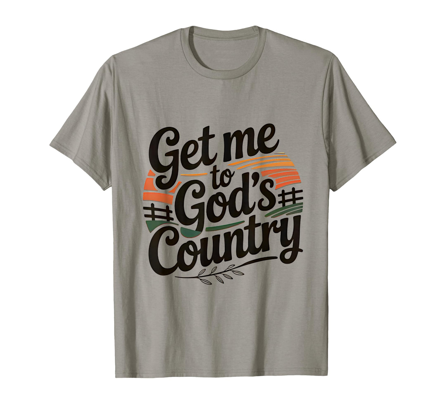 Get Me To God’s Country T-Shirt