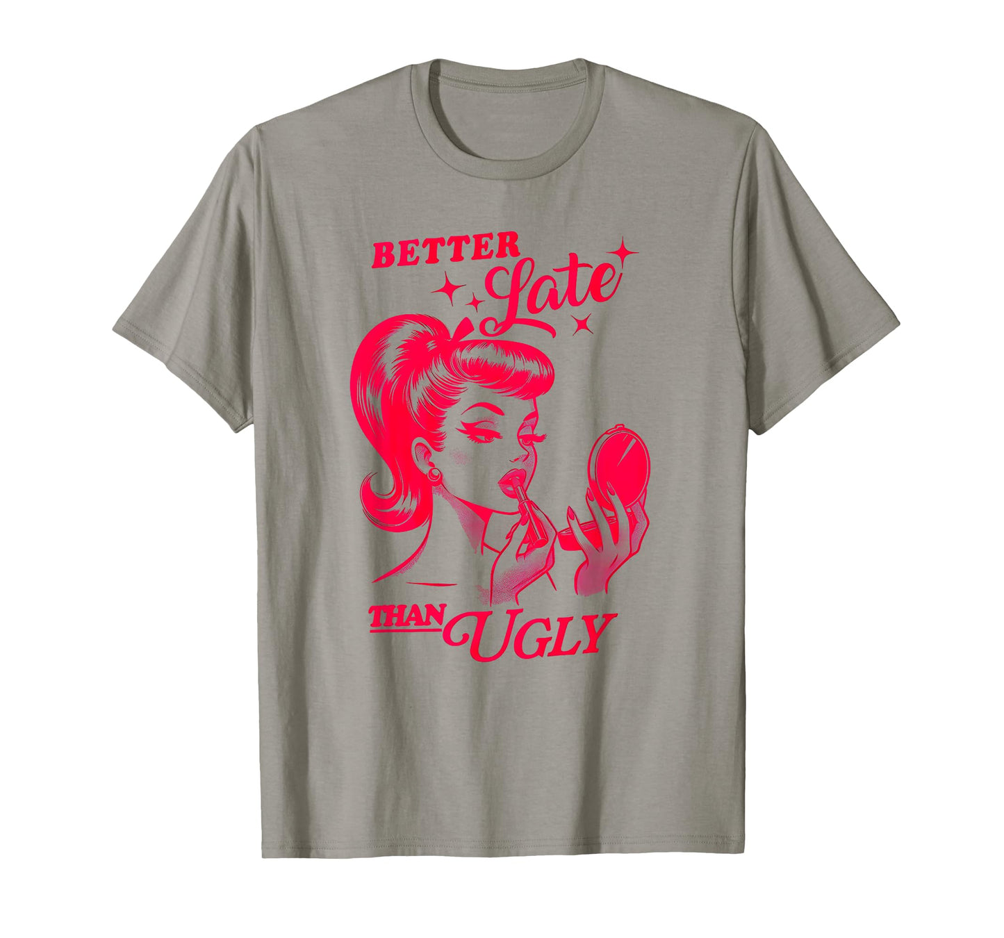 BETTER Late THAN UGLY Funny design T-Shirt