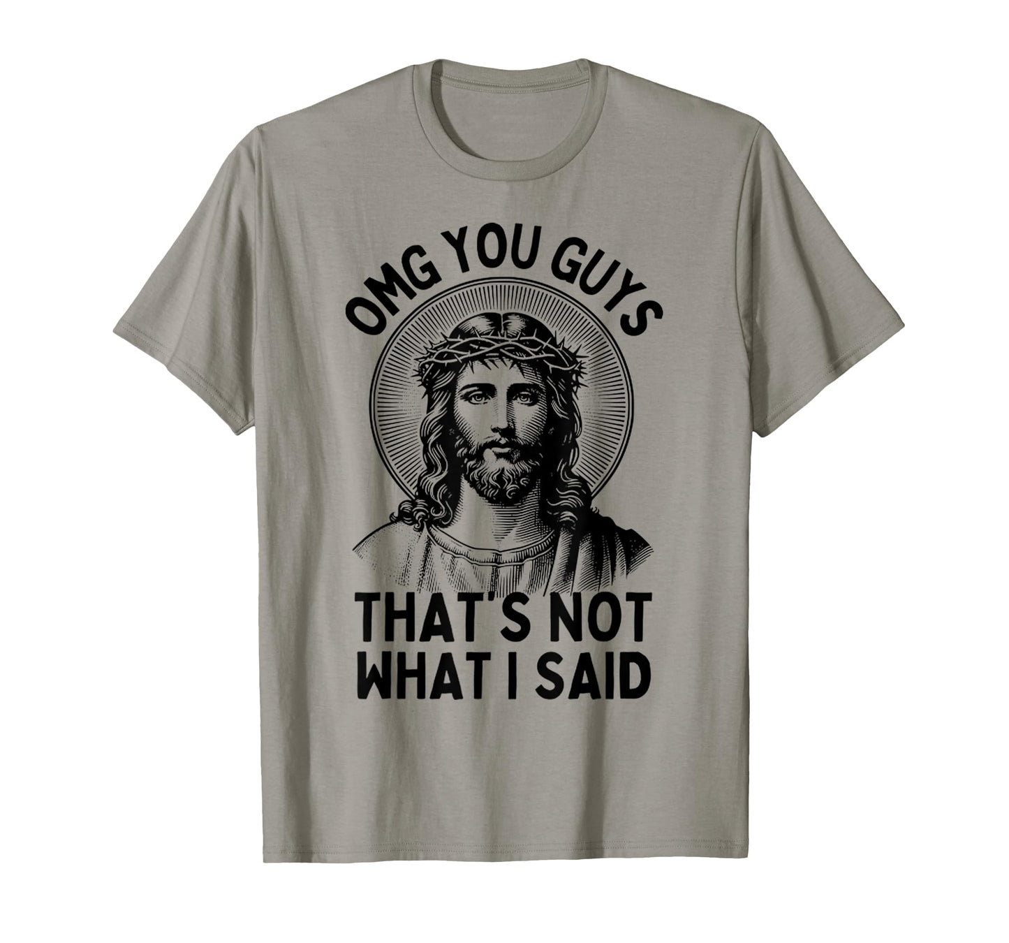 Funny Face Of Jesus OMG You Guys, That's Not What I Said T-Shirt