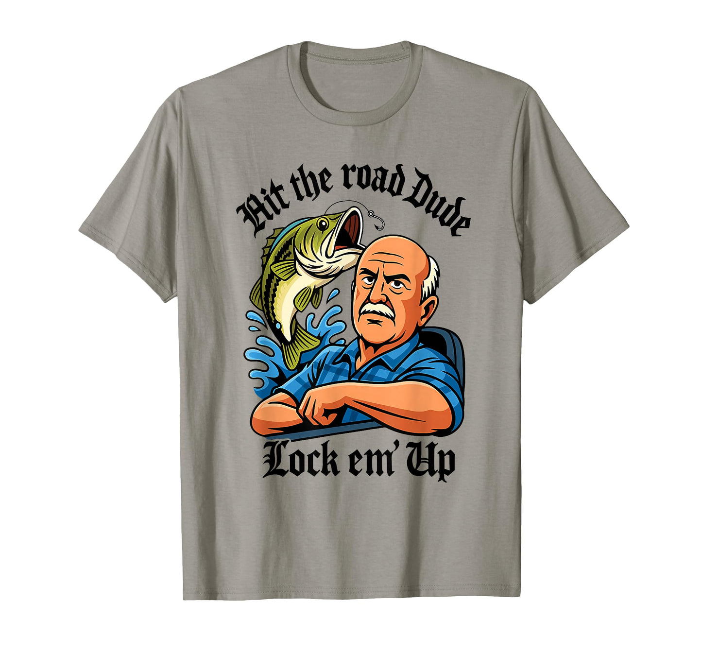 Hit The Road Dude Lock em' Up Funny Design T-Shirt
