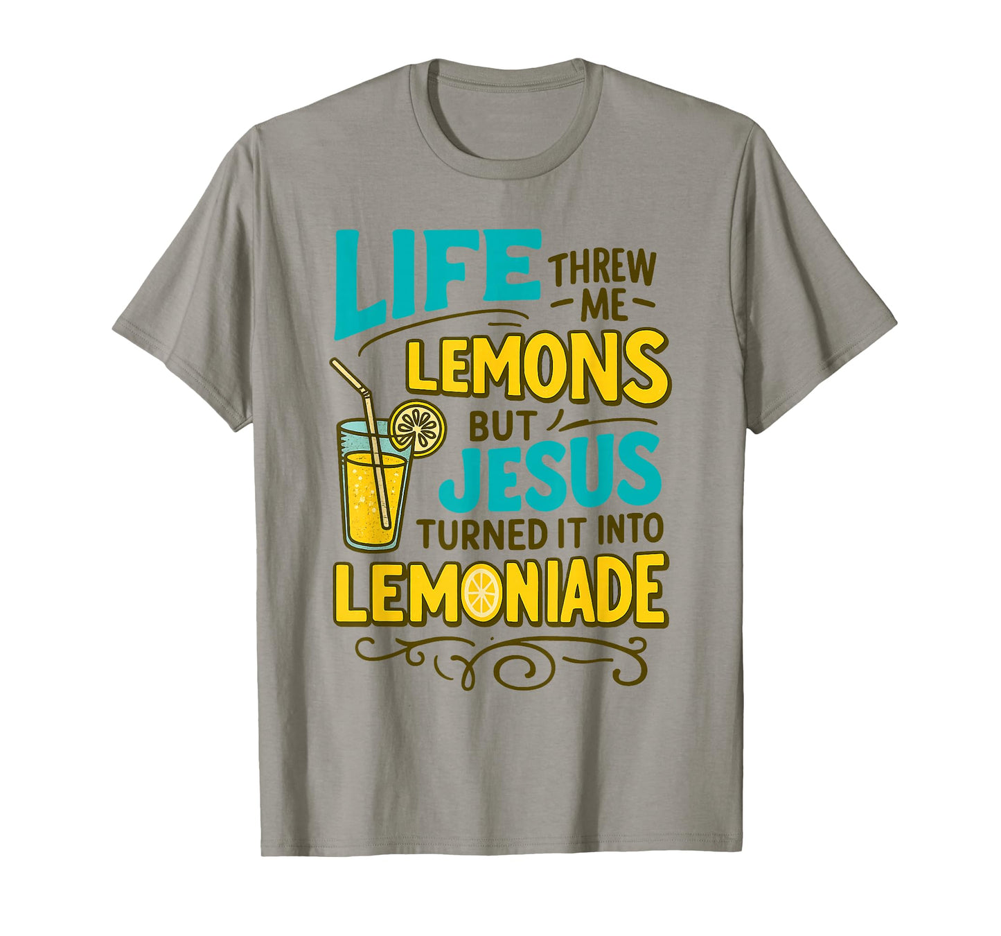 Life Threw Me Lemons But Jesus Turned it into Lemonade T-Shirt
