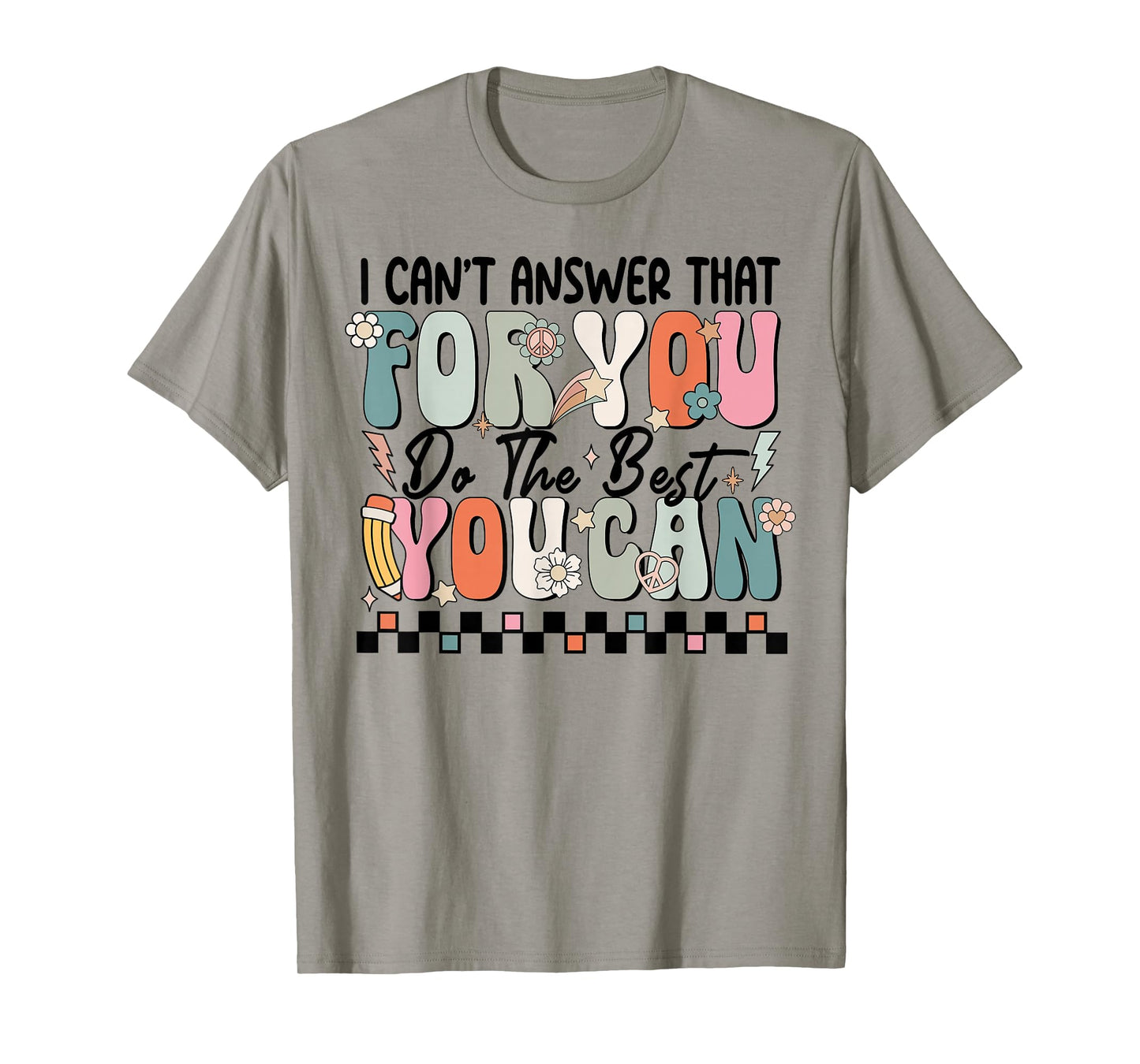 I Can't Answer That For You Do The Best You Can Testing Day T-Shirt