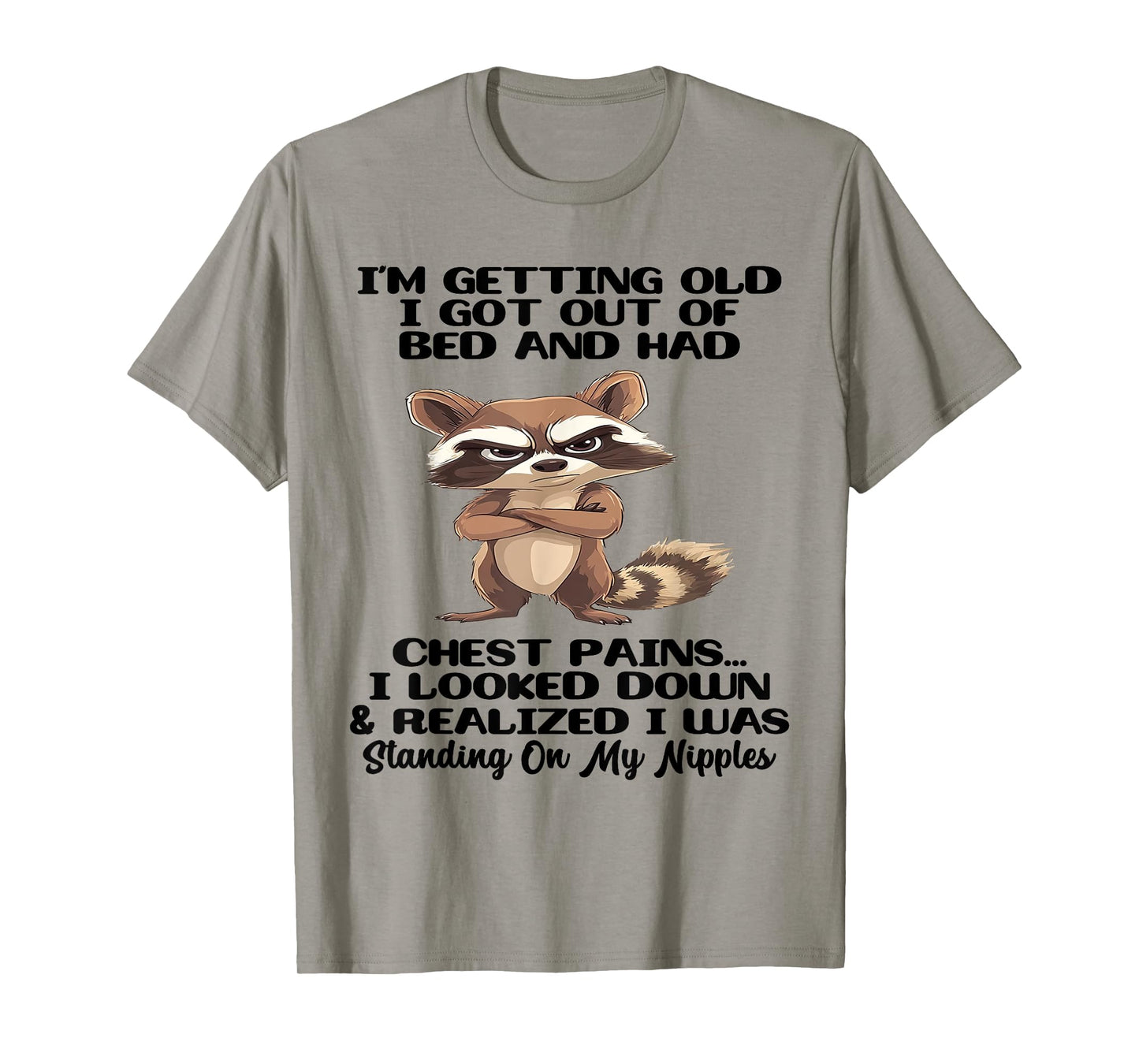 I'm Getting Old I Got Out of Bed and Had Chest Pains T-Shirt