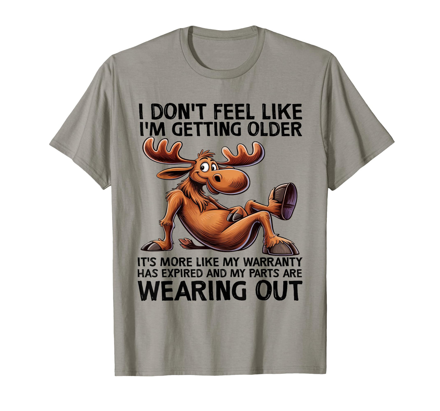 I Don't Feel Like I'm Getting Older Moose Funny Saying Quote T-Shirt