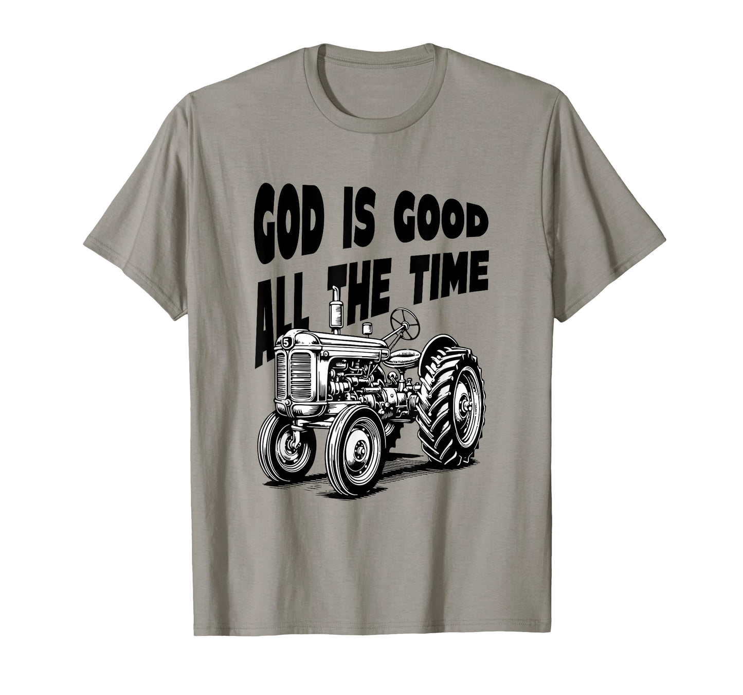 God is Good All The Time Farm Tractor Farmer Faith Christian T-Shirt