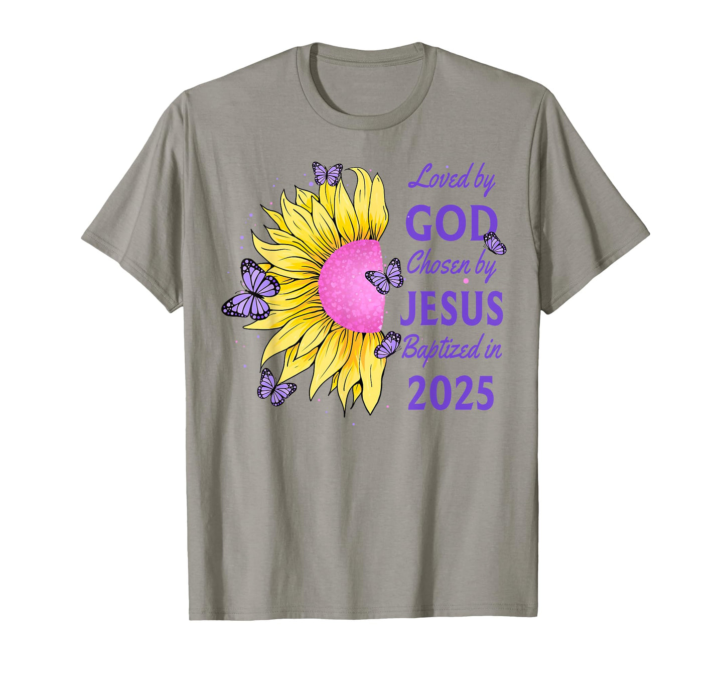 Loved By God Chosen By Jesus Baptized 2025 Sunflower T-Shirt