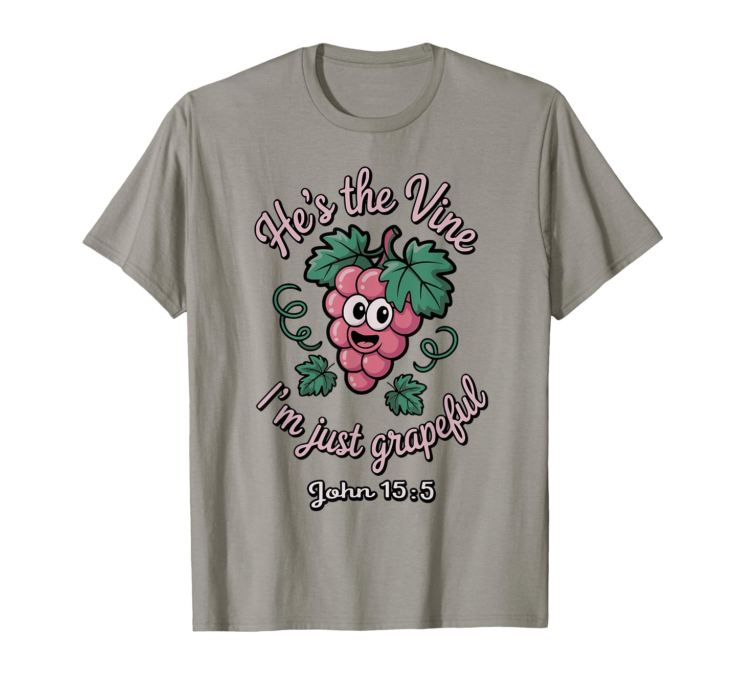 He’s the Vine. I’m Just Grapeful John 15:5 T-Shirt