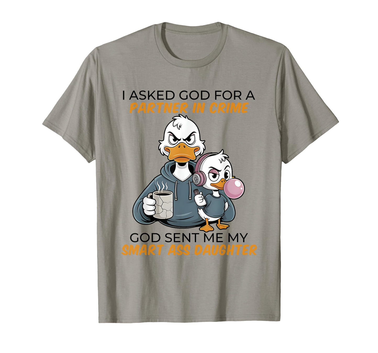 Duck I Asked God For A Partner In Crime God Sent Me My Smart T-Shirt
