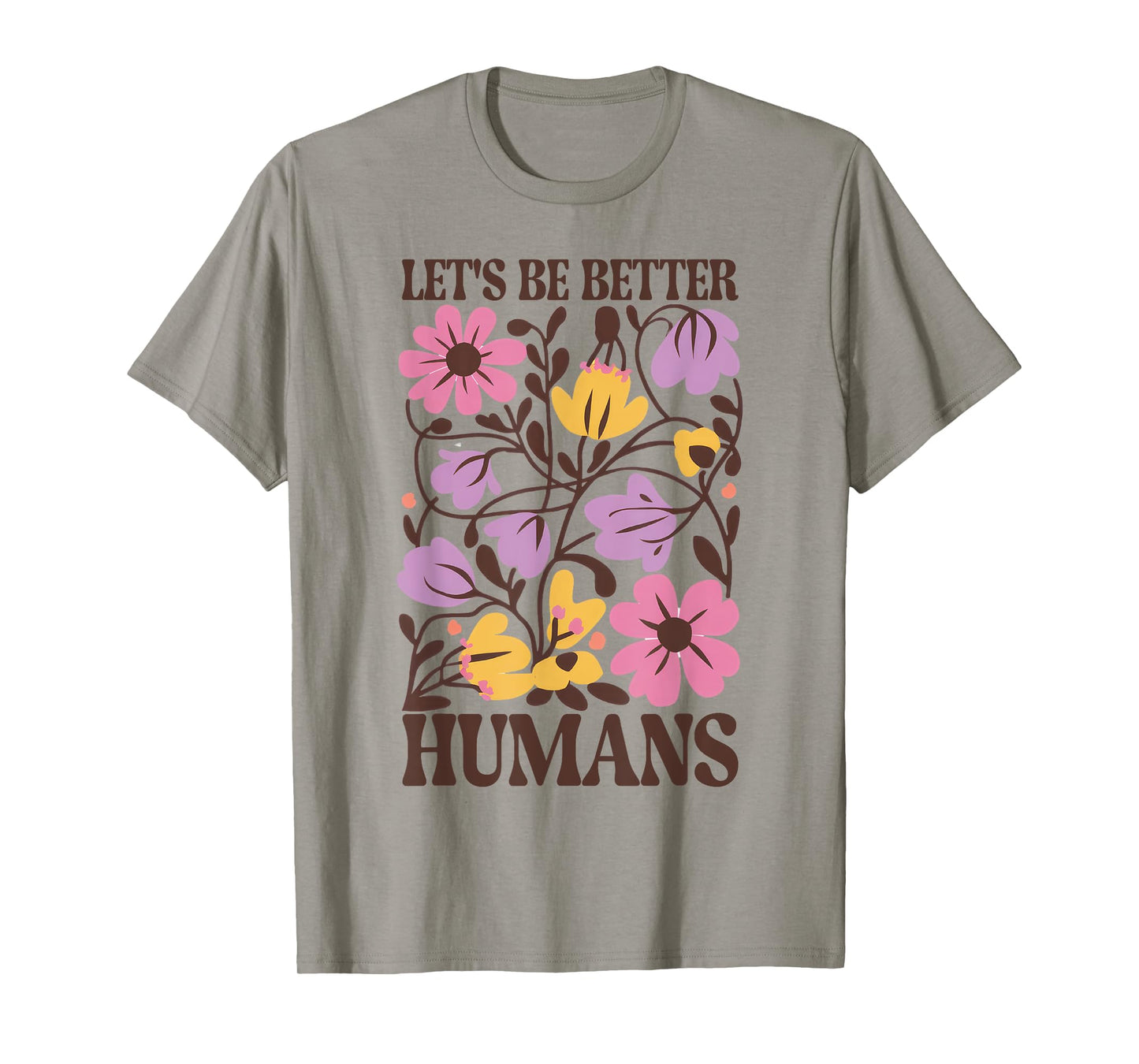 Let's Be Better Humans Motivational Wildflower Inspiration T-Shirt