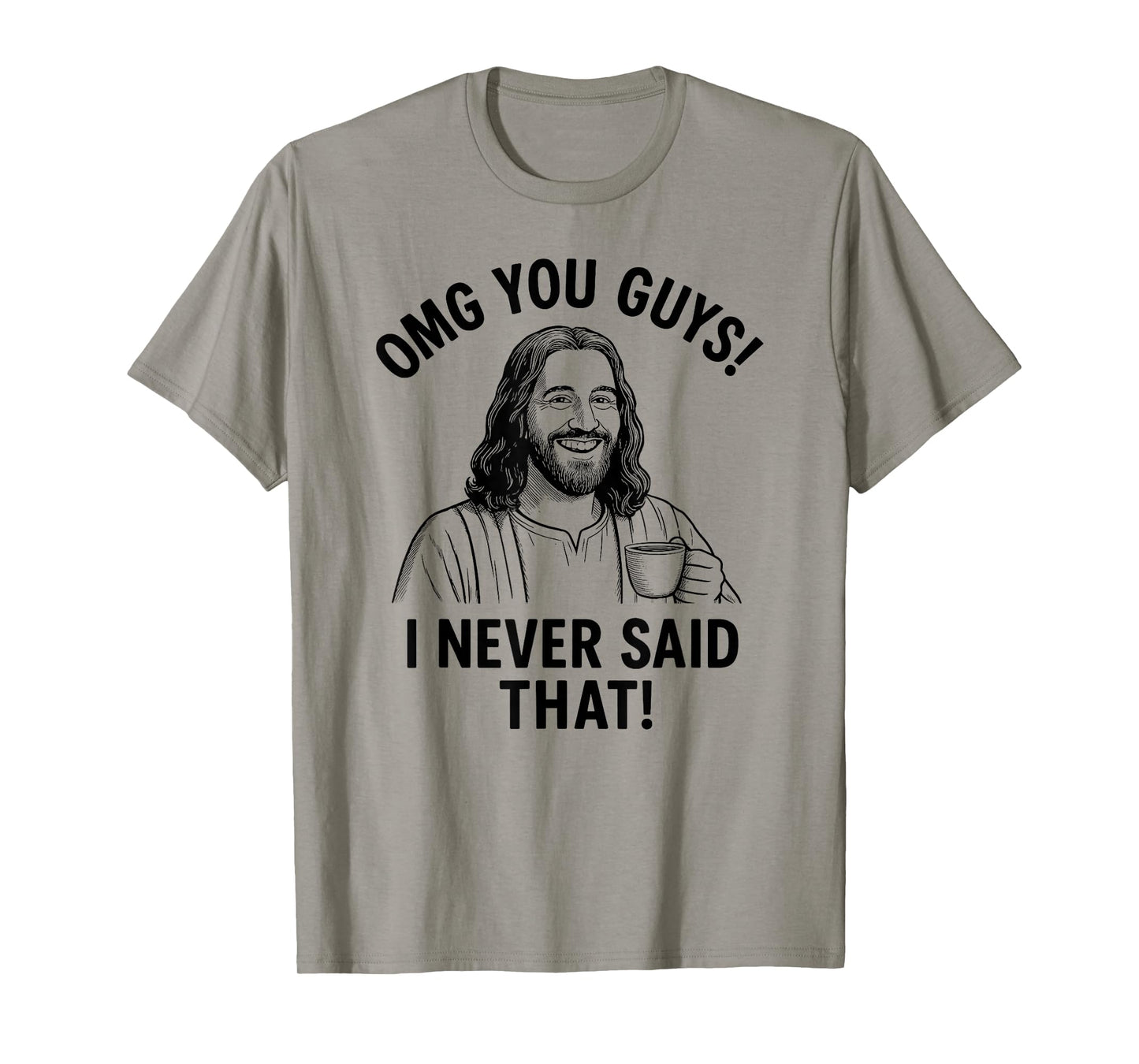 OMG You Guys I Never Said That Funny Jesus Quote T-Shirt