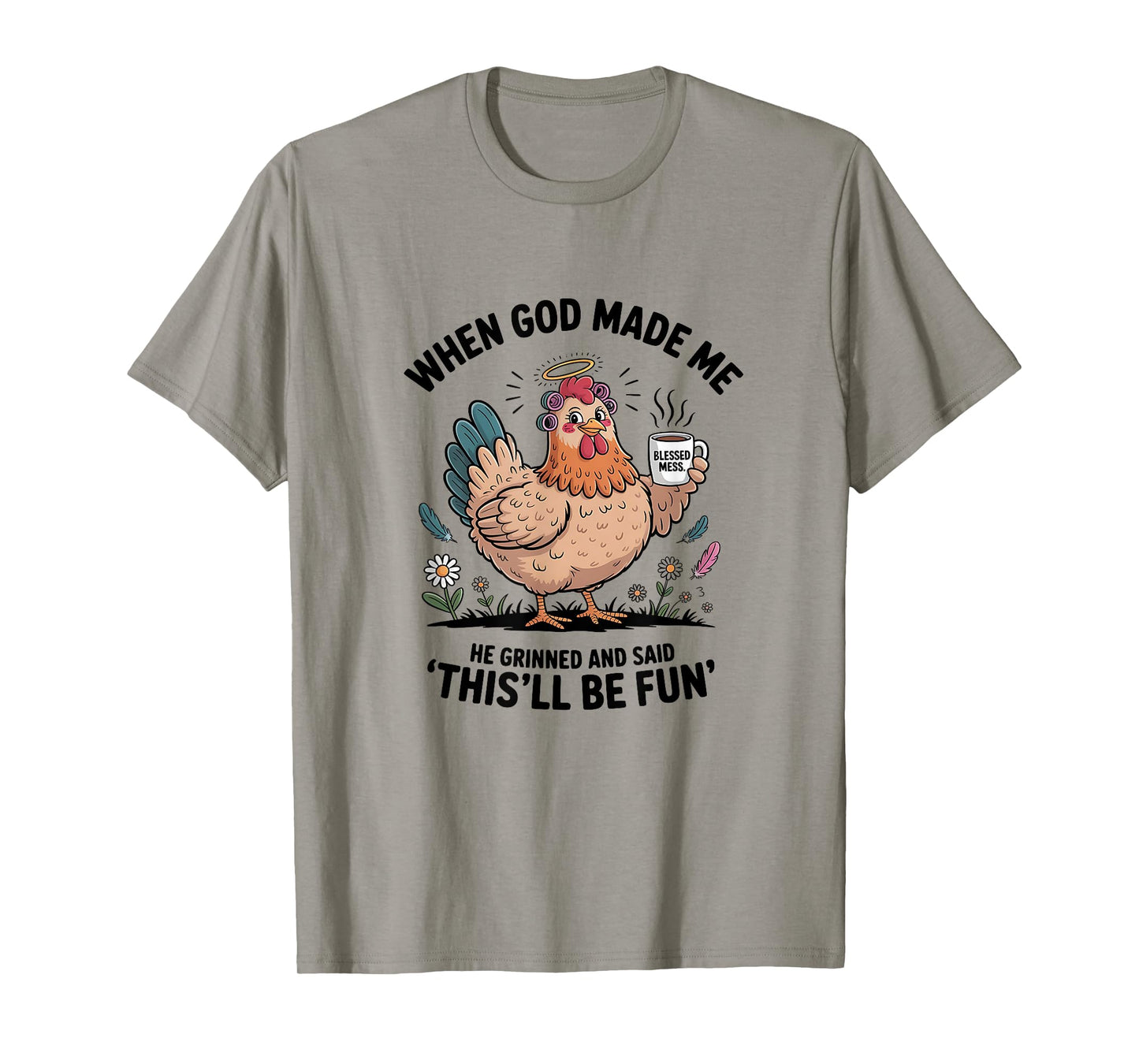 When God Made Me He Grinned and Said Funny Chicken Design Lt T-Shirt