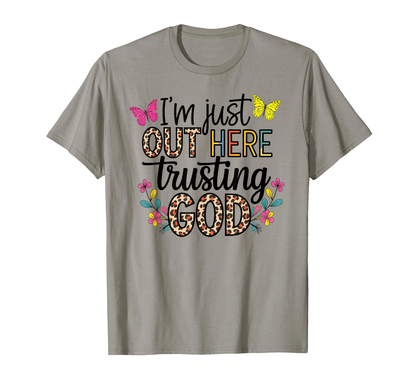 I'm Just Out Here Trusting God Faith for Women and Girls T-Shirt