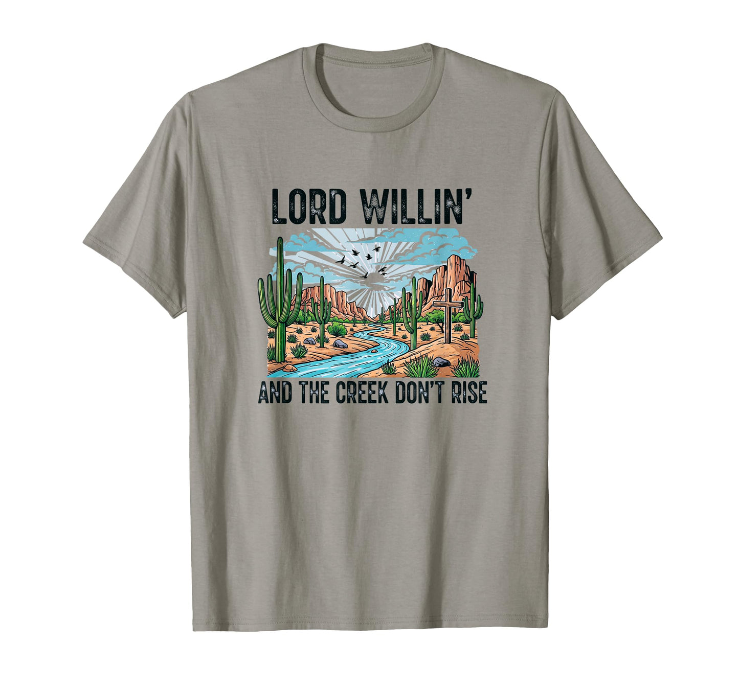 God Willin' and The Creek Don't Rise T-Shirt