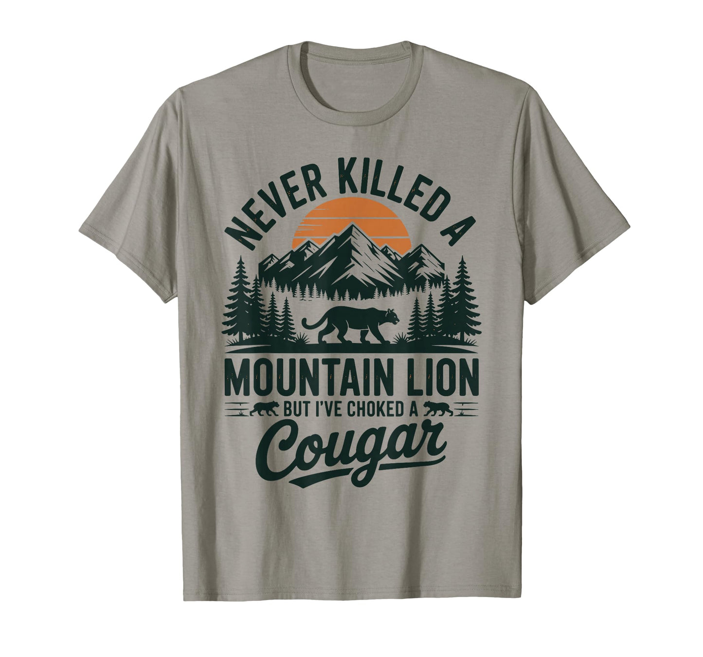 Never Killed A Mountain Lion But I've Choked A Cougar T-Shirt