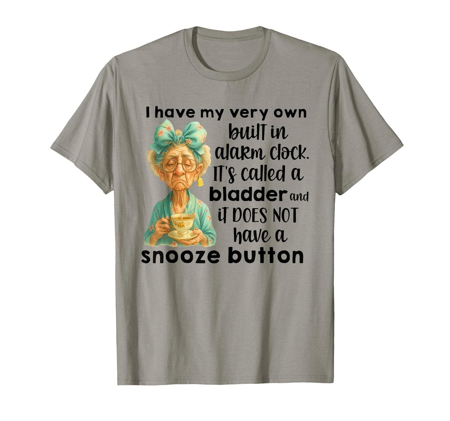 I Have My Very Own Built in Alarm Clock Its Called A Bladder T-Shirt