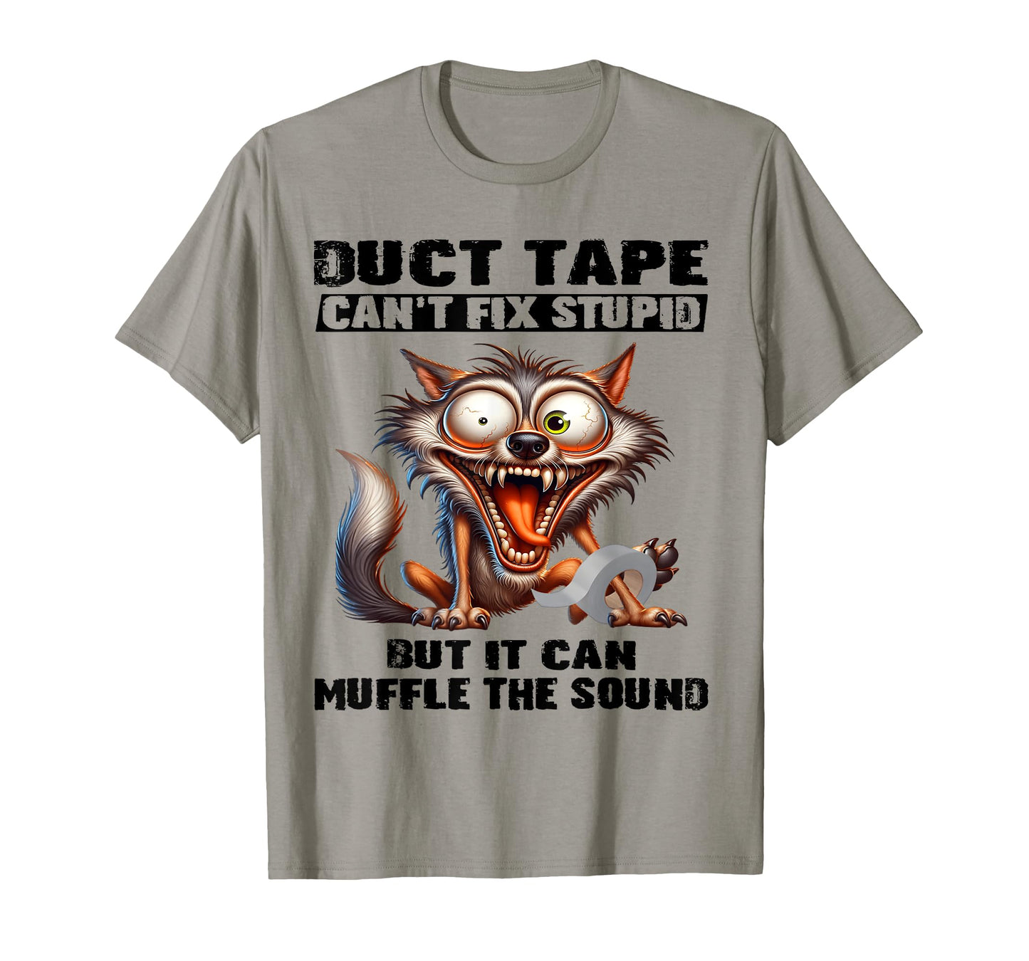 Duct tape can't fix stupid but it can muffle the sound funny T-Shirt