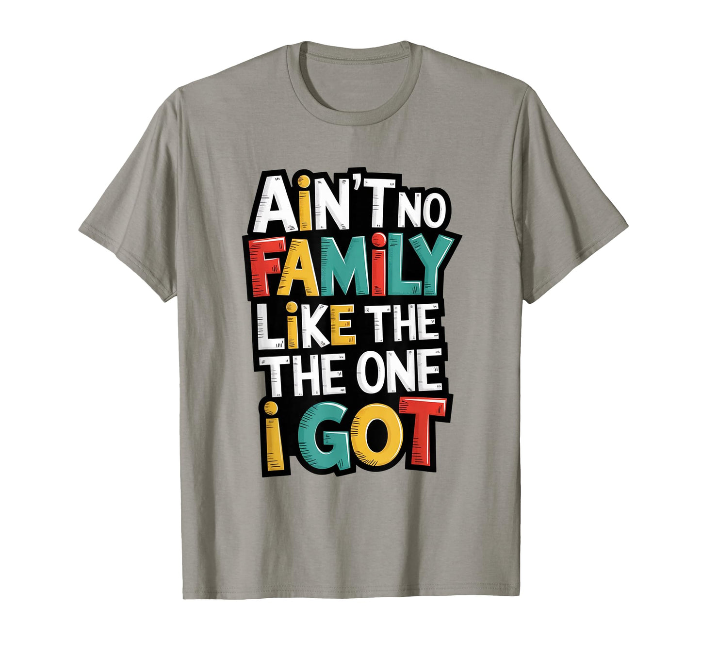 Ain't No Family Like The One I Got Matching Family Reunion T-Shirt