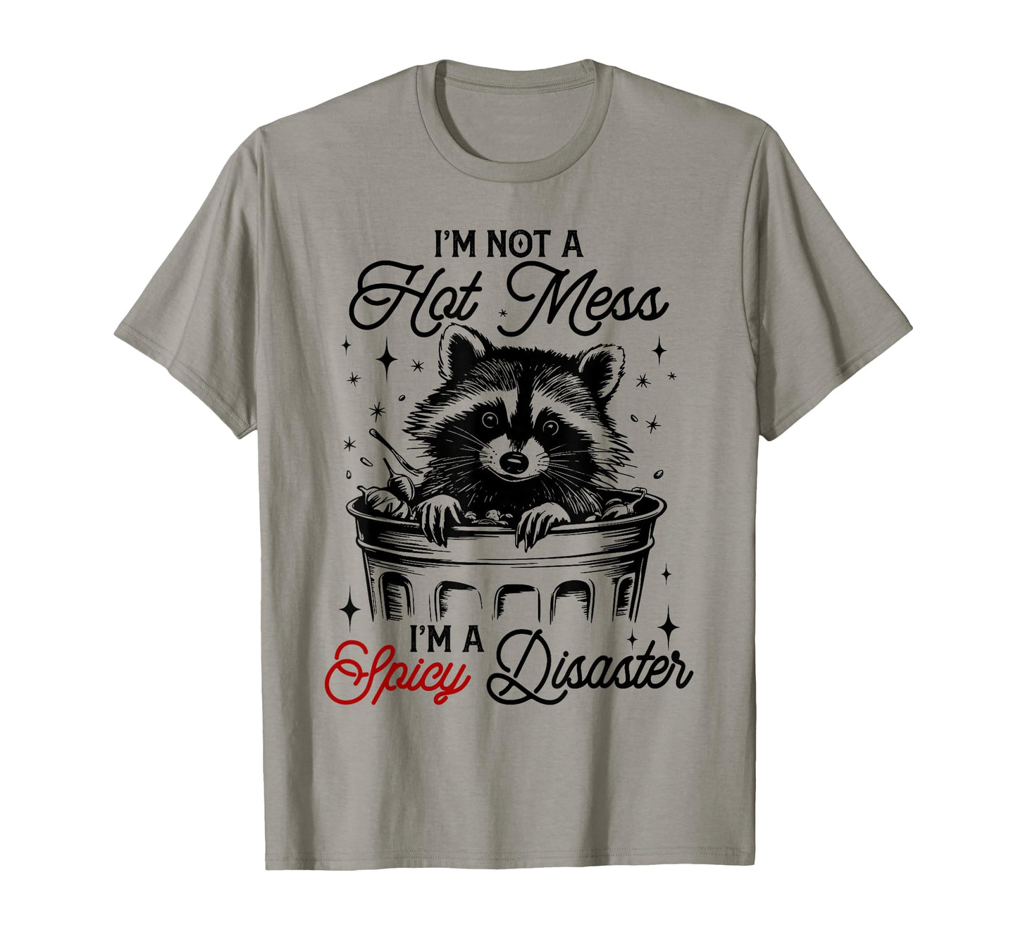 I'm Not A Hot Mess I'm A Spicy Disaster Funny Raccoon Meme T-Shirt