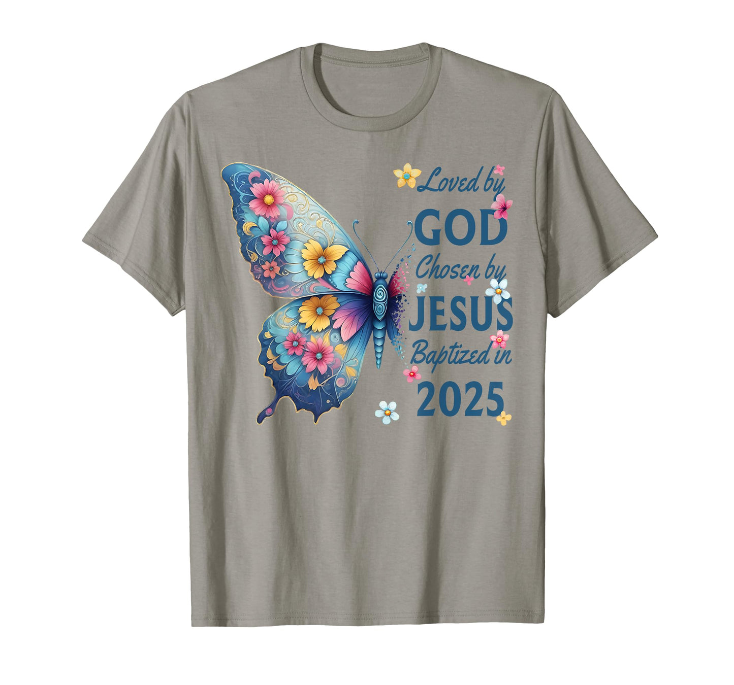 Loved By God Chosen By Jesus Baptized 2025 Butterfly Floral T-Shirt