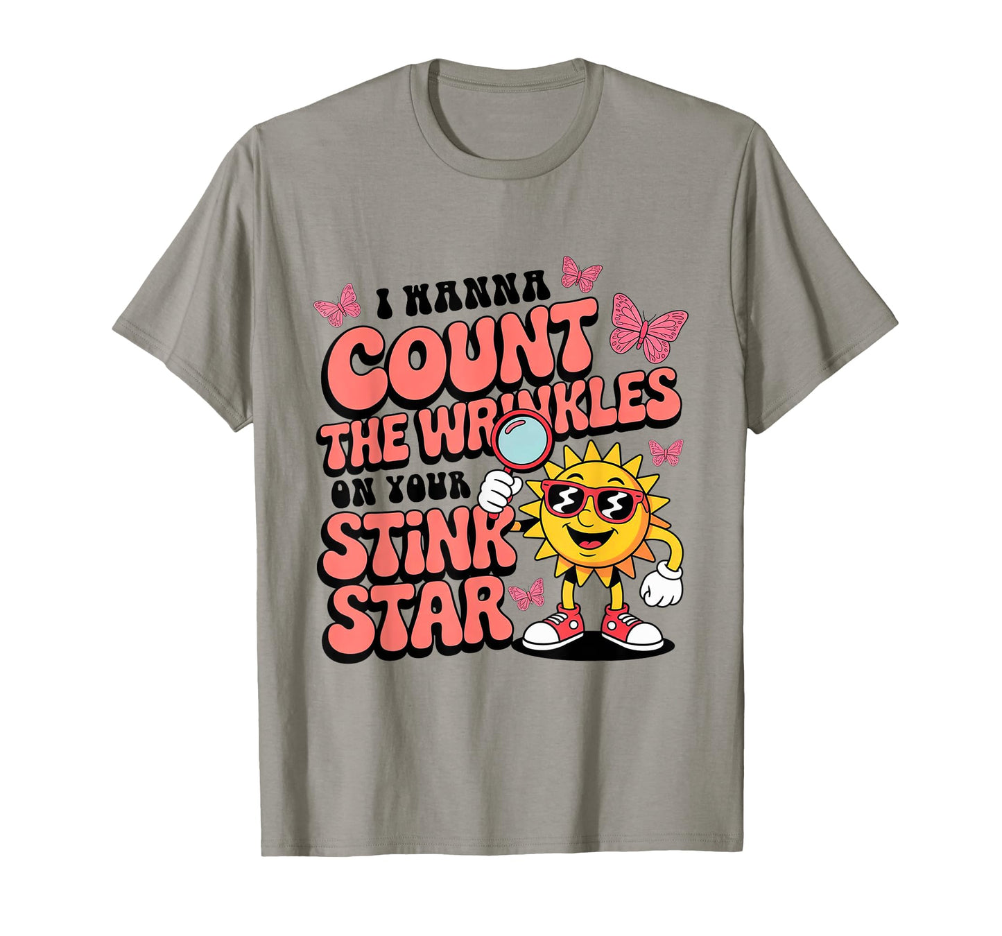 I Wanna Count The Wrinkles On Your Stink Star Funny Adult T-Shirt