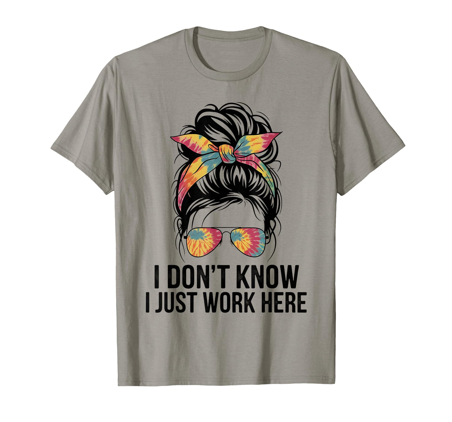 I Don't Know I Just Work Here Funny Sarcasm Quotes Gifts T-Shirt