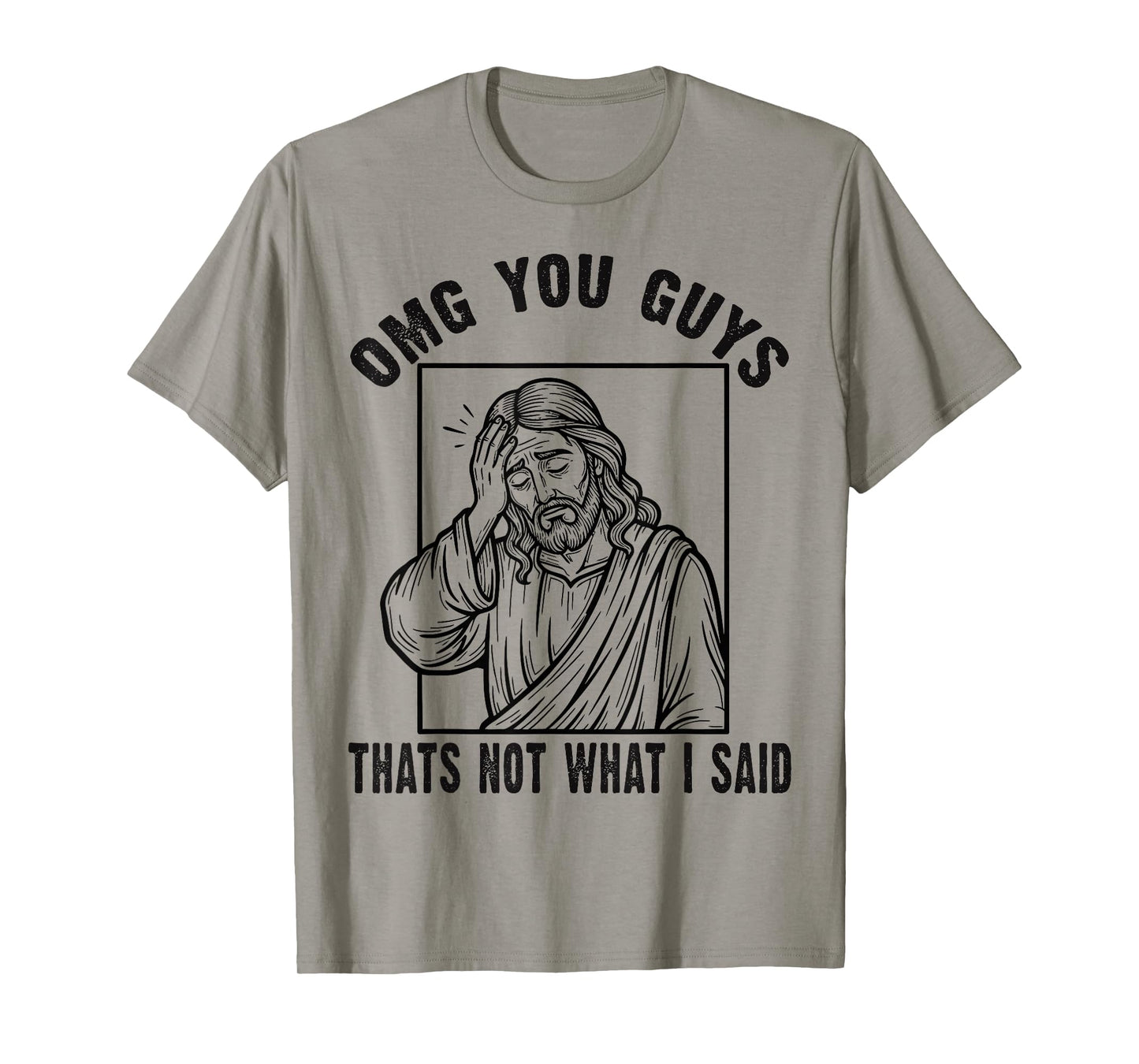 OMG You Guys Thats Not What I Said Funny Faith Meme T-Shirt