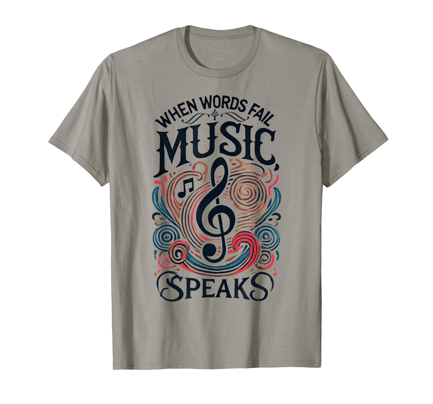 When Words Fail Music Speaks Quotes Musician Music Lovers T-Shirt