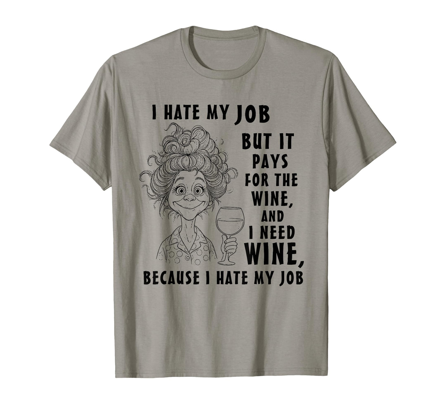 I Hate My Job But It Pays for The Wine and I Need Wine T-Shirt