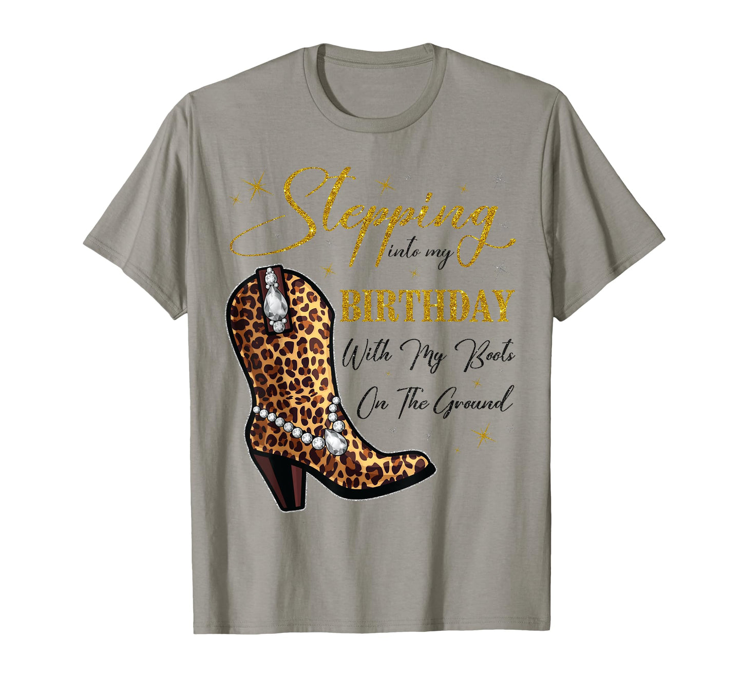 Stepping Into My Birthday with My Boots On The Ground T-Shirt